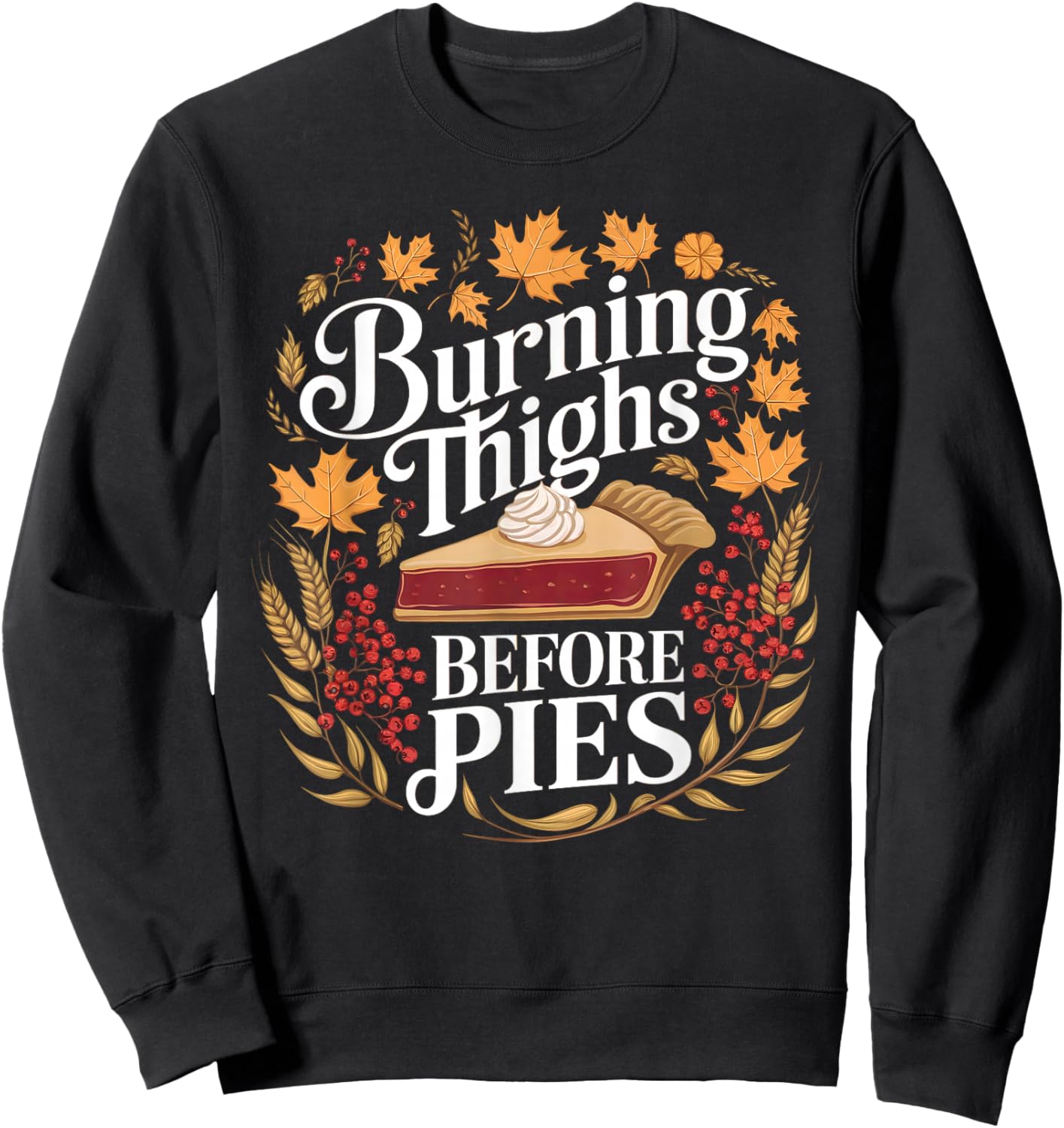 Funny Burning Thighs Before Pies Thanksgiving Humor Sweatshirt - Sweatshirt | Black