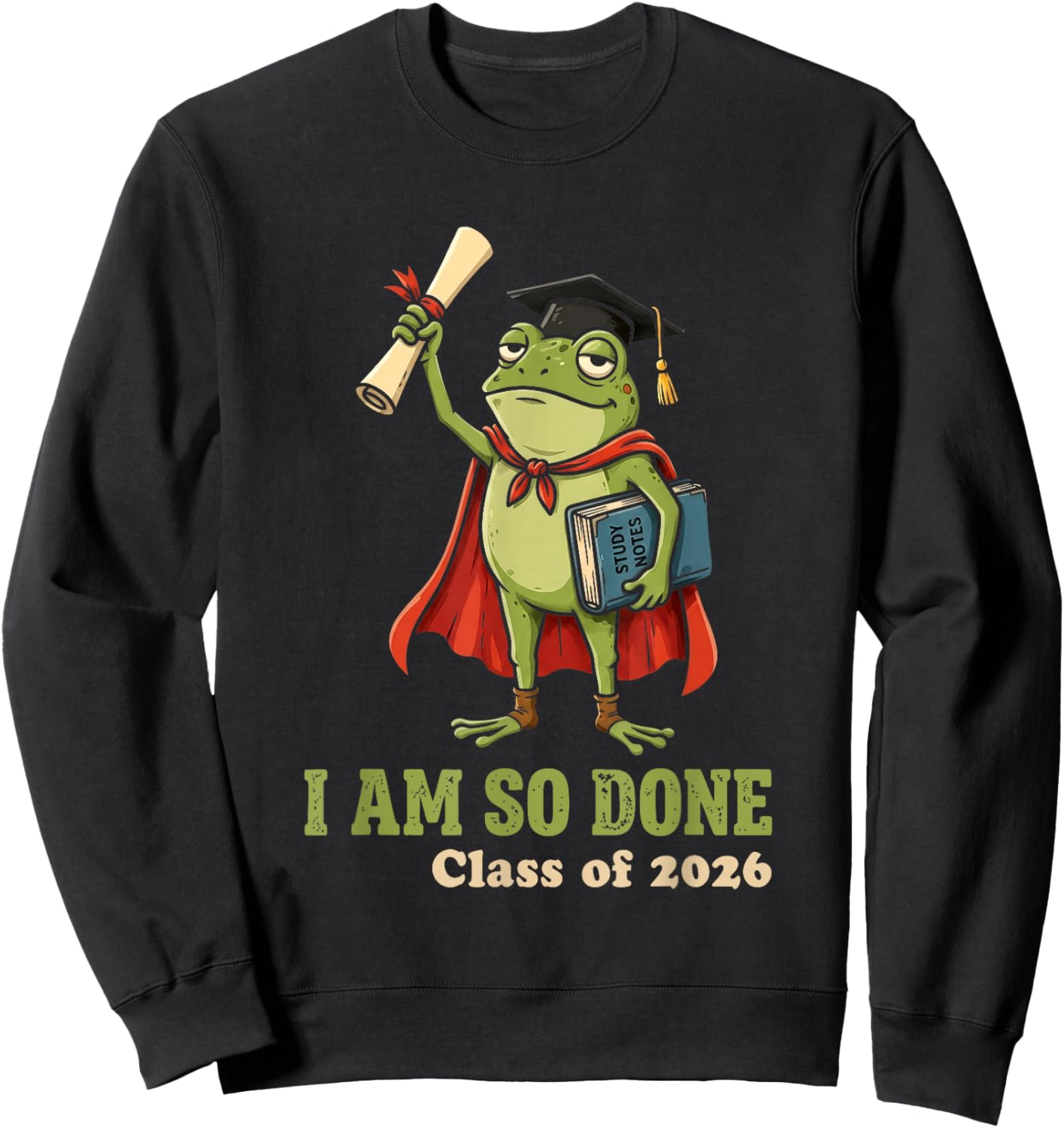 I Am So Done Class of 2026 Senior 26 Funny Graduation Frog Sweatshirt - Sweatshirt | Black