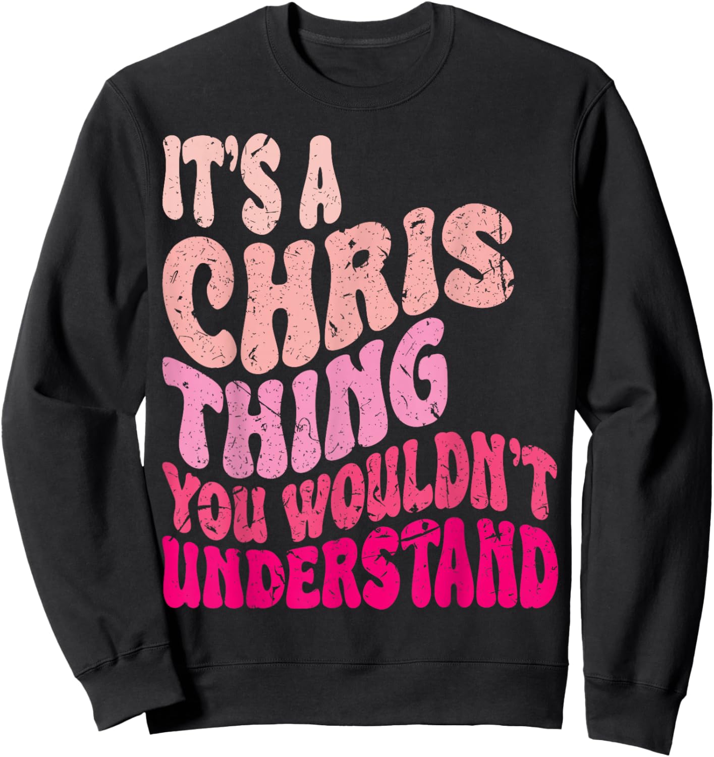It's A Chris Thing You Wouldn't Understand Groovy Girls Sweatshirt - Sweatshirt | Black