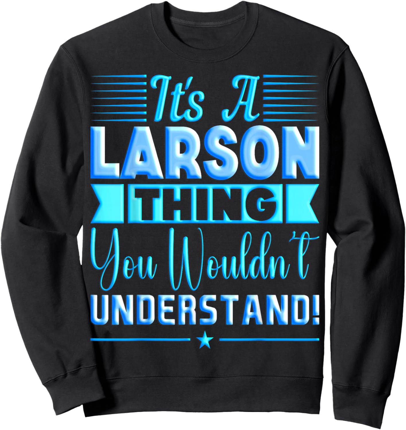 It's A Larson Thing You Wouldn't Understand Name Sweatshirt - Sweatshirt | Black