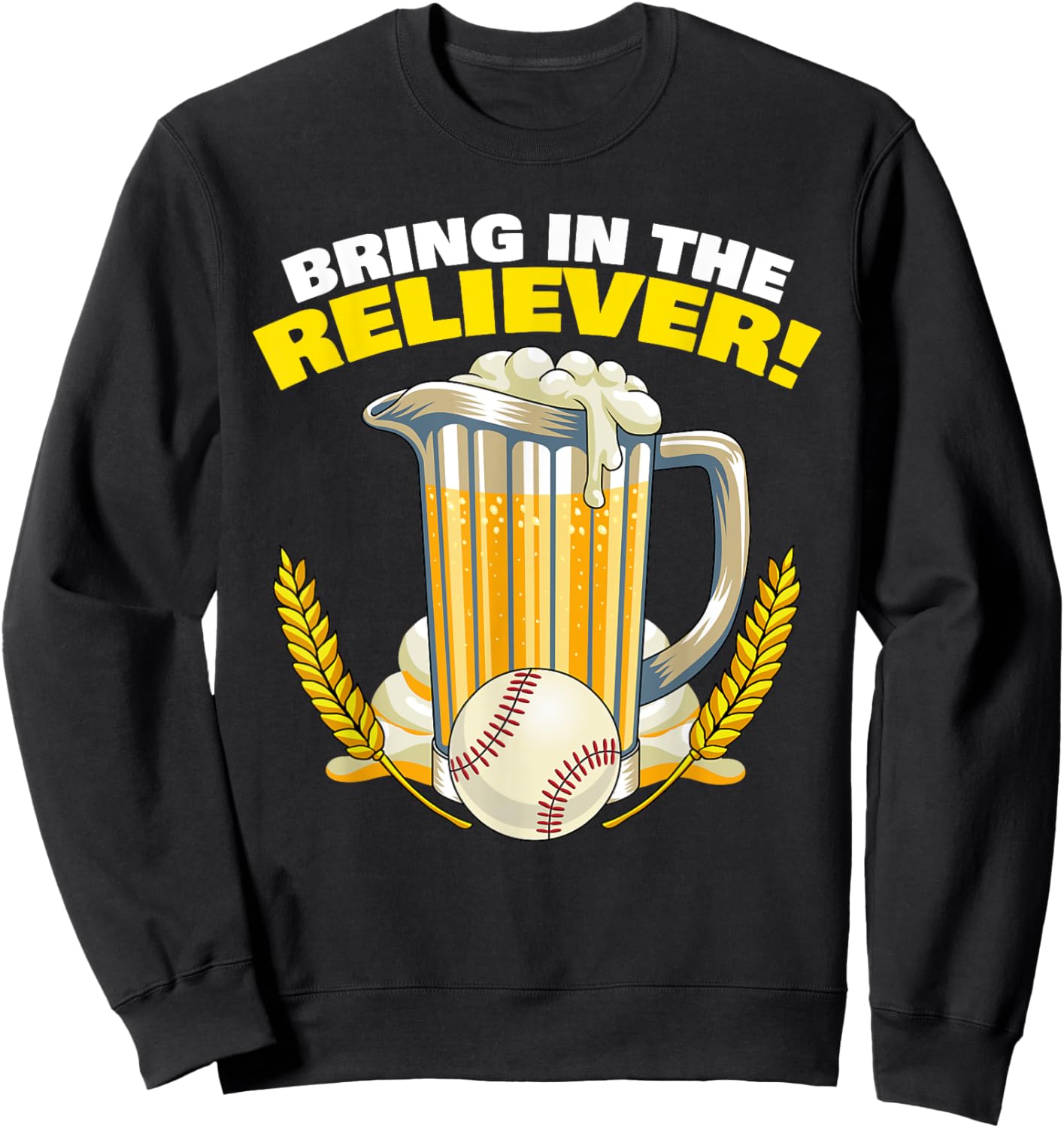 Bring in The Reliever! Relief Pitcher Parody Drinking Beer Sweatshirt - Sweatshirt | Black