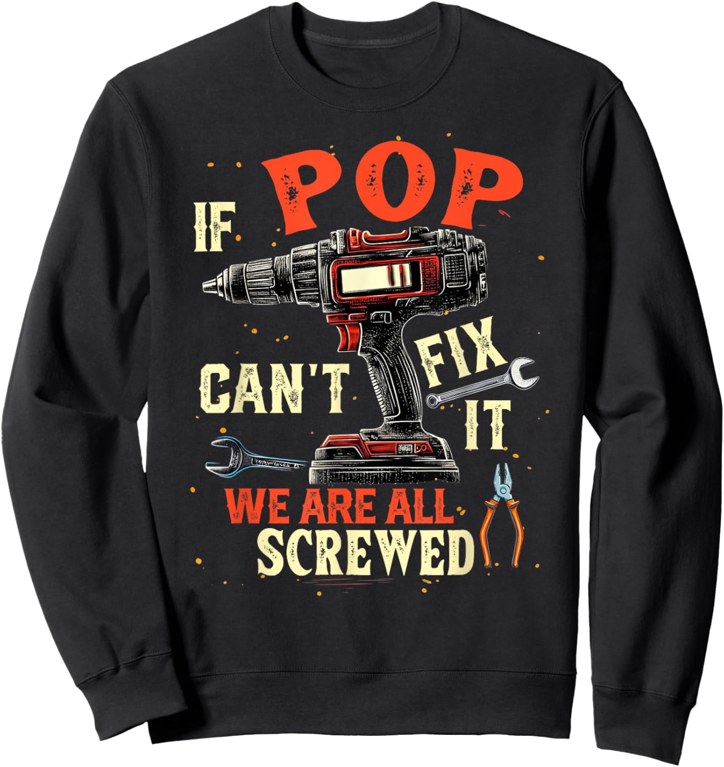Funny Dad If Pop Can't Fix It We're All Screwed Sweatshirt - Sweatshirt | Black