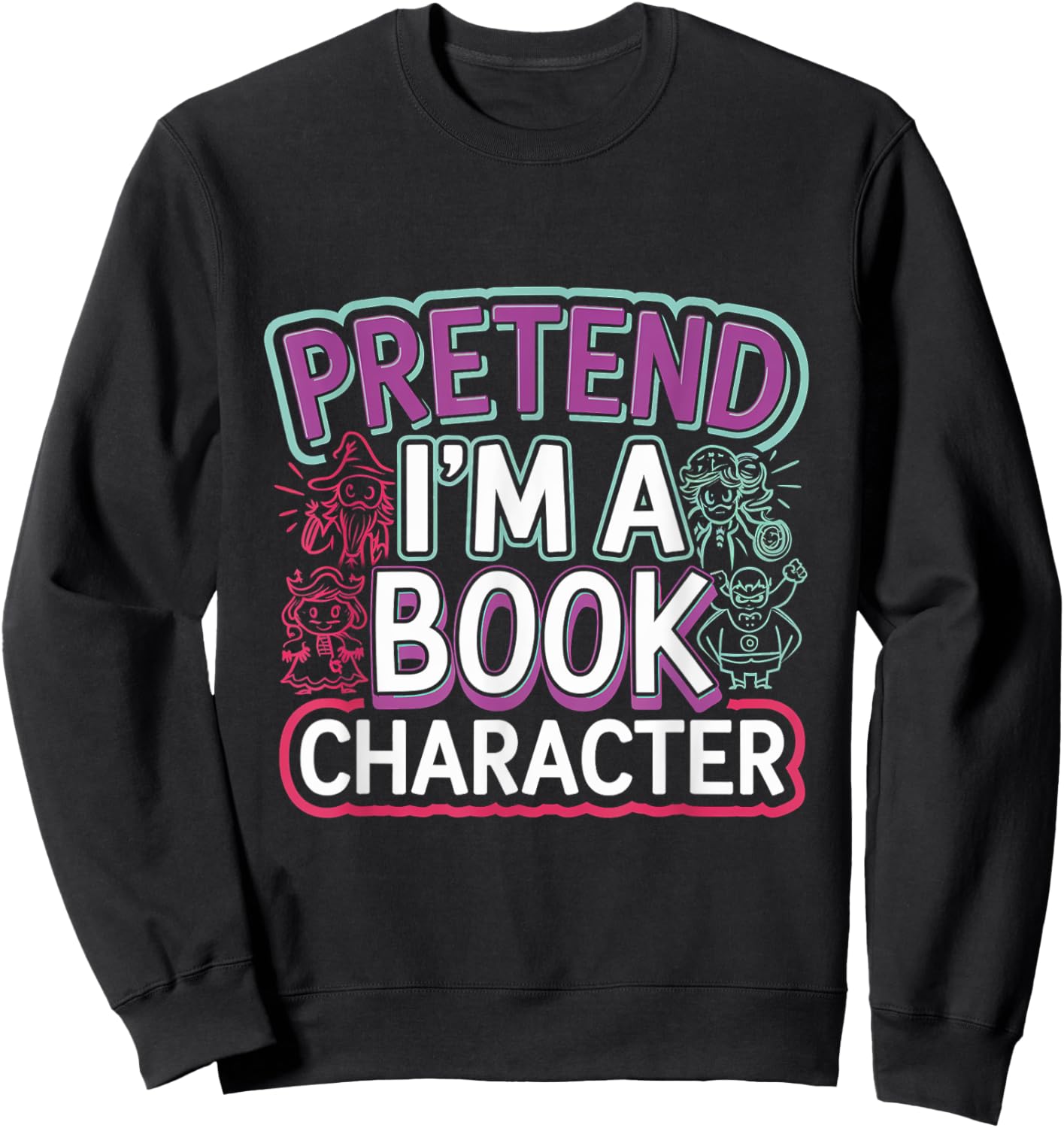 Pretend I'm A Book Character Reader Fan Cosplay Sweatshirt - Sweatshirt | Black