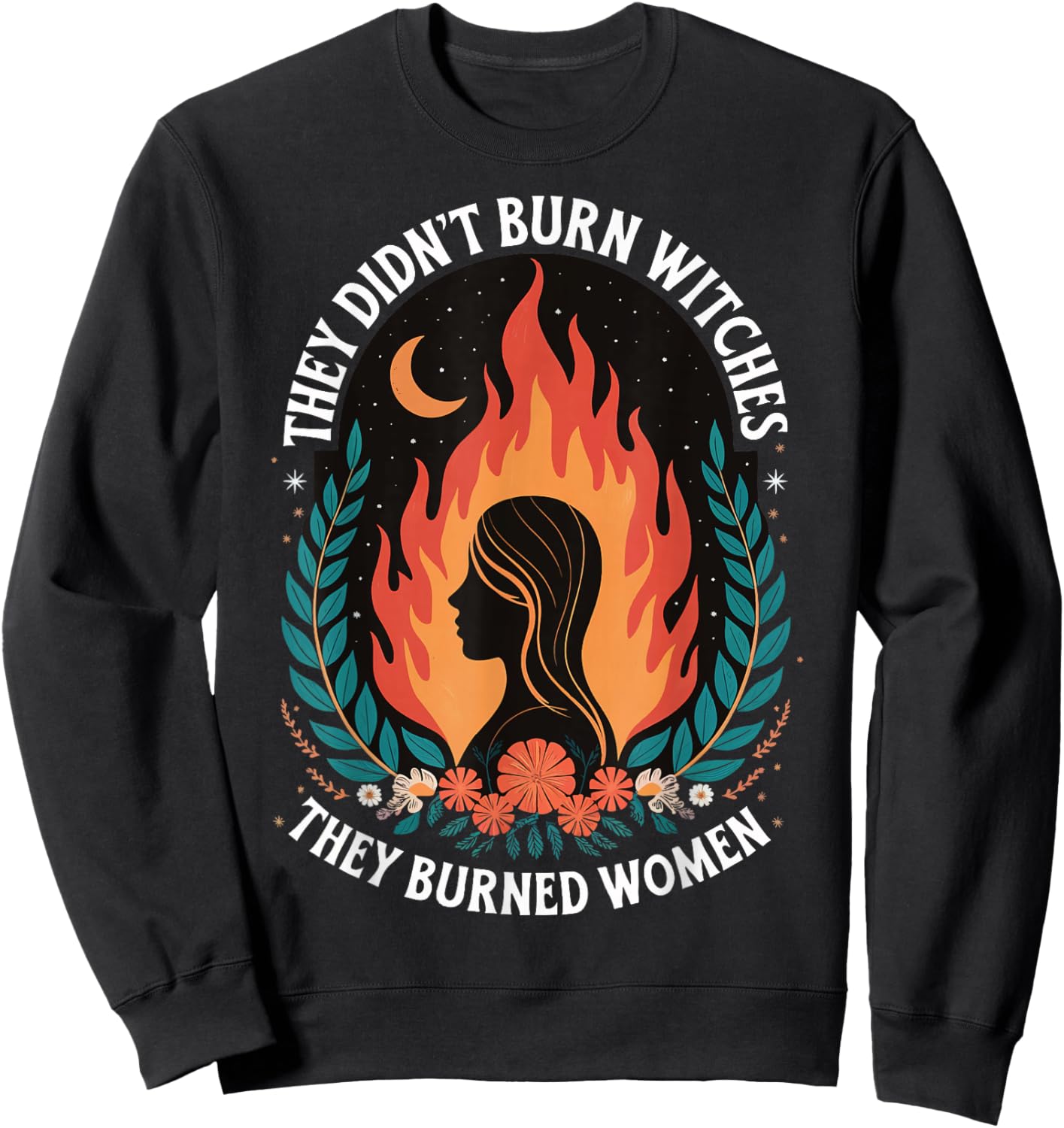 They Didn't Burn Witches They Burned Women Sweatshirt - Sweatshirt | Black