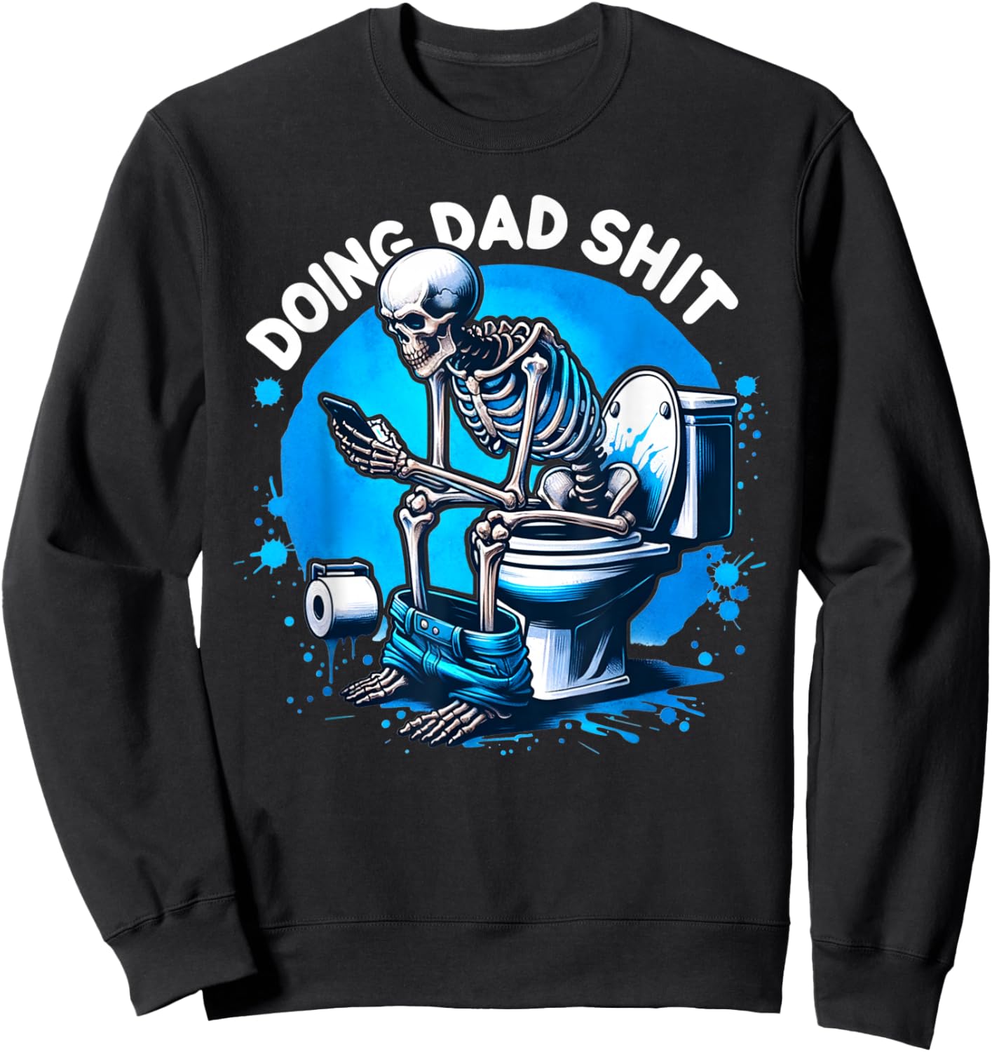 Doing Dad Shit Dad Joke Skeleton Dad Funny Dad Fathers Day Sweatshirt - Sweatshirt | Black