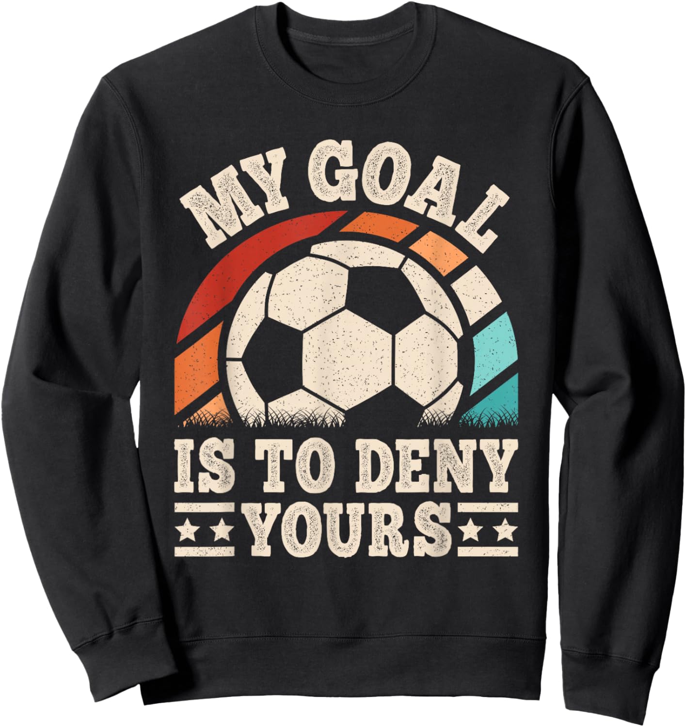 My Goal Is To Deny Yours Funny Soccer Player Men Boys Kids Sweatshirt - Sweatshirt | Black