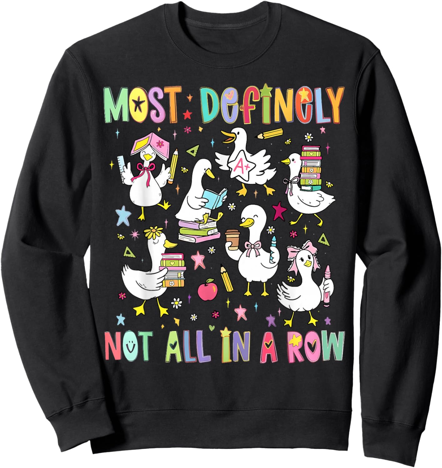 Most Definitely Not All in A Row Funny Silly Goose Teacher Sweatshirt - Sweatshirt | Black