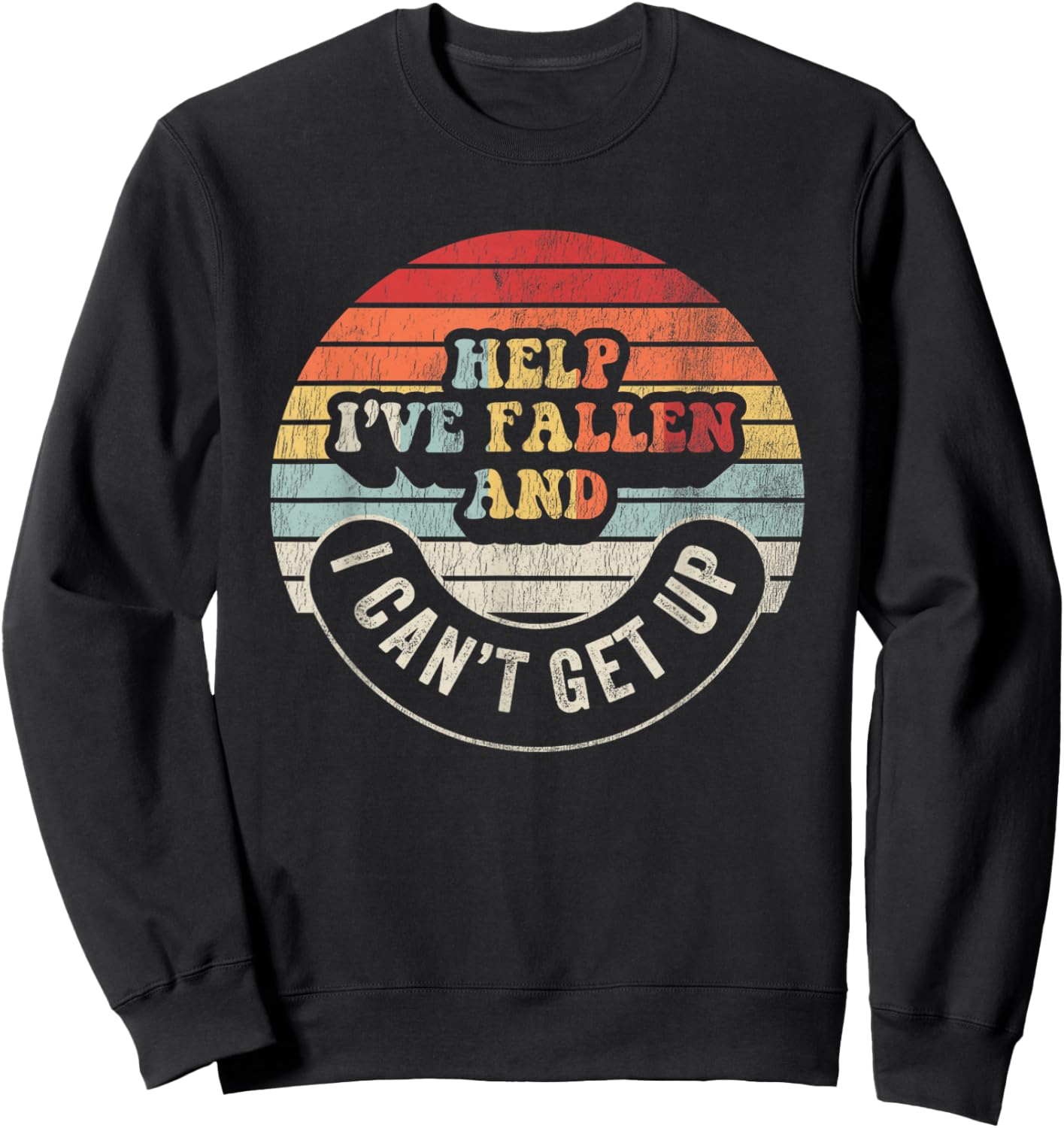 Help I've Fallen And I Can't Get Up Humorous Sweatshirt - Sweatshirt | Black