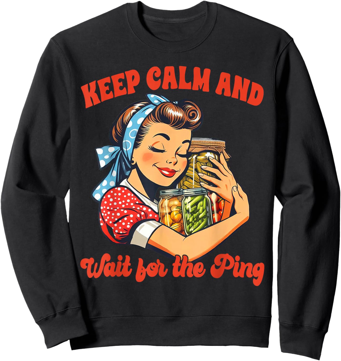 Canning Lover Canning Season Keep Calm & Wait For The Ping Sweatshirt - Sweatshirt | Black