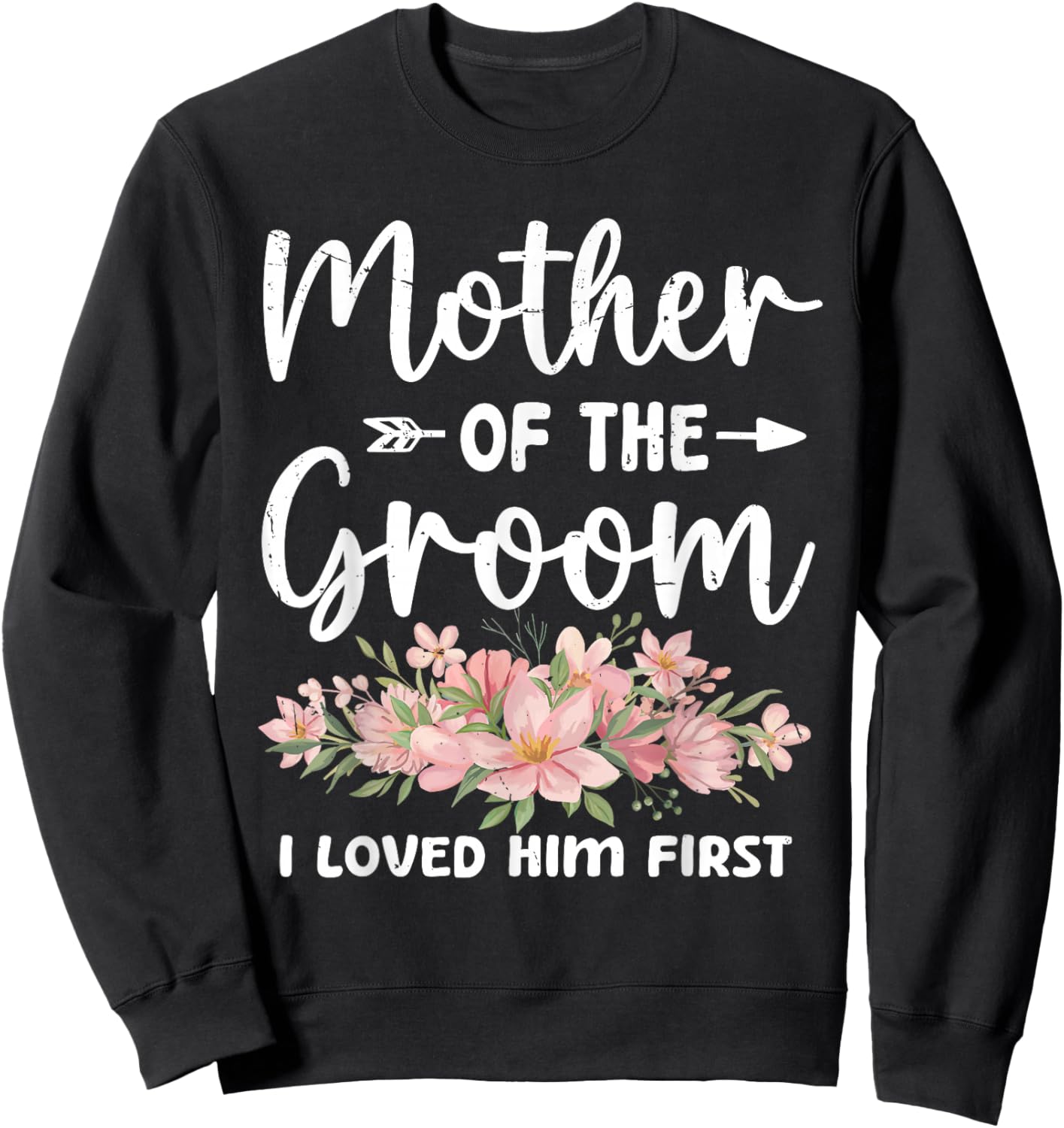 Mother of The Groom I Loved Him First Groom and Bride Women Sweatshirt - Sweatshirt | Black