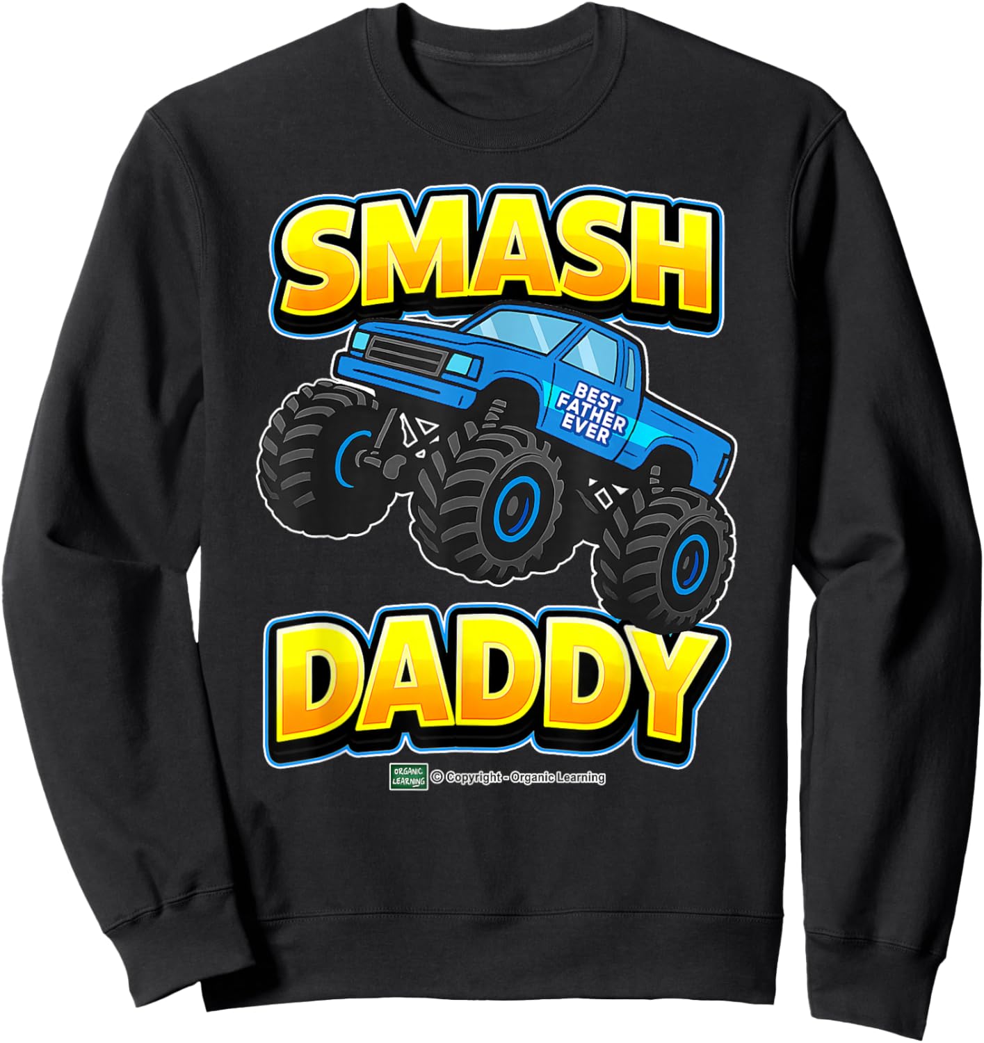 Father's Day Smash Daddy Monster Truck Fun for Dads Sweatshirt - Sweatshirt | Black