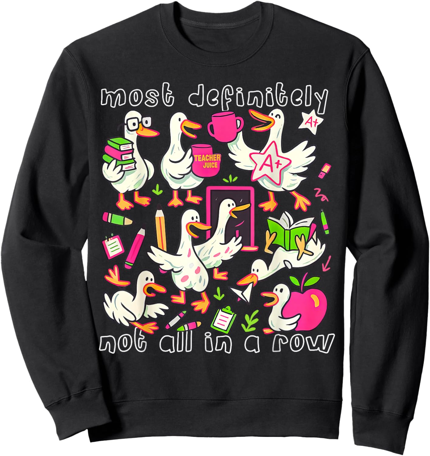 Most Definitely Not All in A Row Funny Silly Goose Teacher Sweatshirt - Sweatshirt | Black