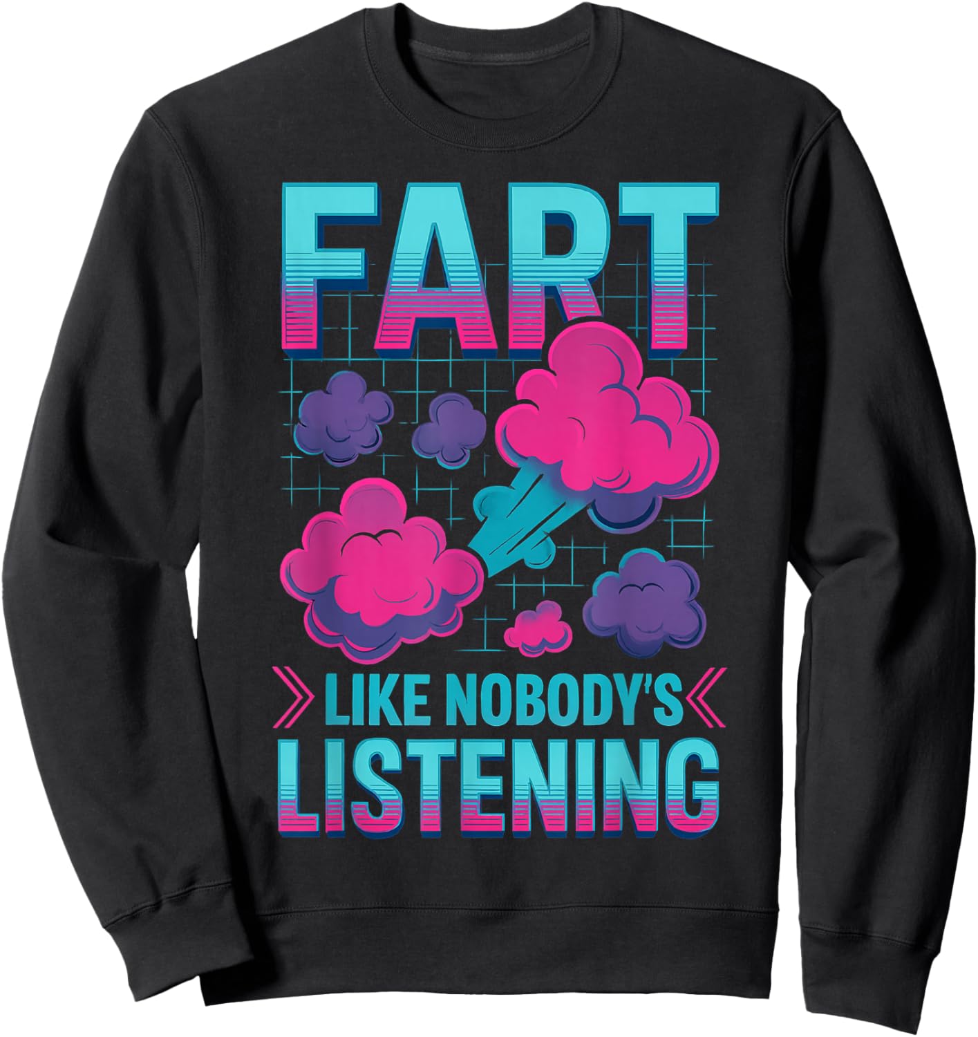 Fart Like Nobody's Listening Funny Loud Farter Farting Sweatshirt - Sweatshirt | Black
