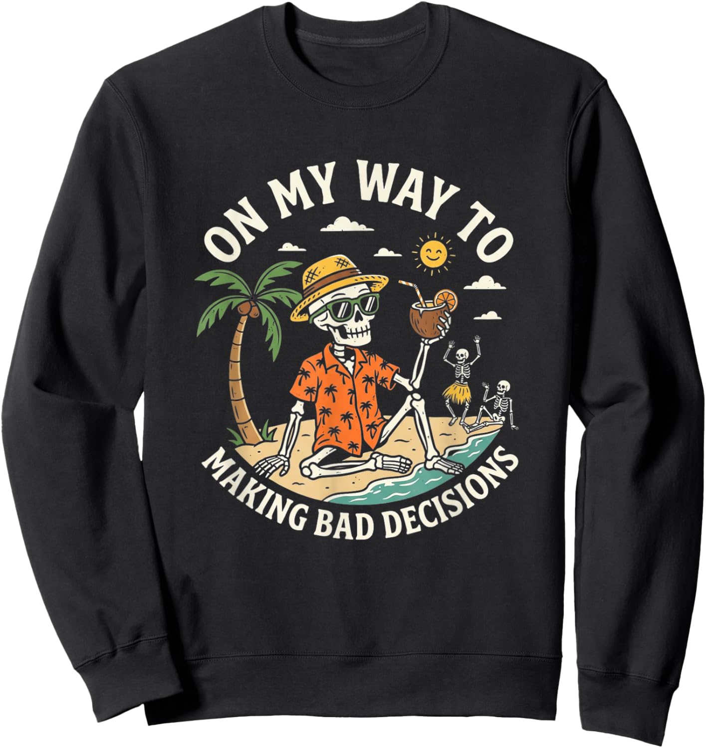 On My Way to Making Bad Decisions Funny Cool Skeleton Beach Sweatshirt - Sweatshirt | Black