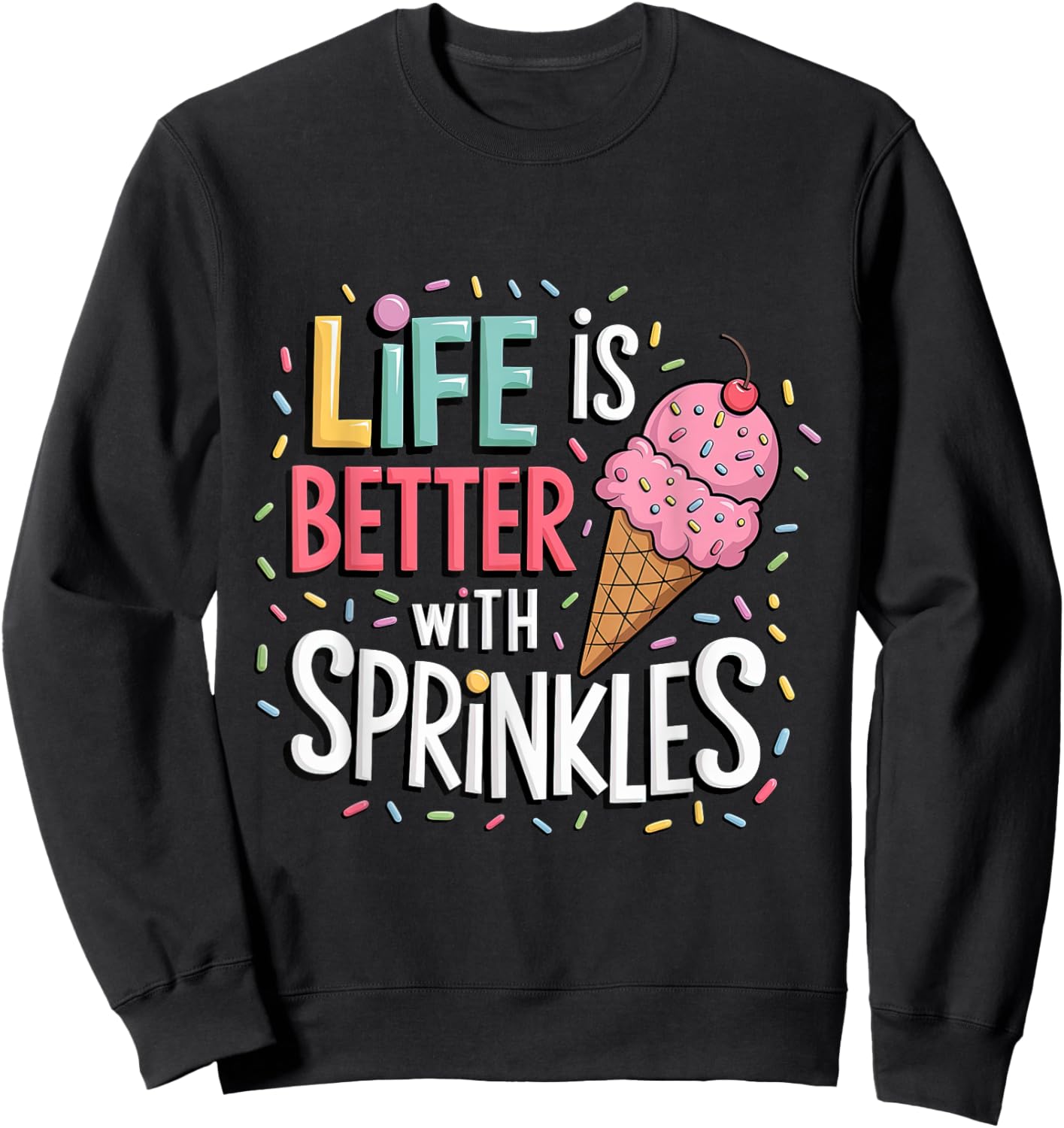 Life is Better with Sprinkles Sweet Ice Cream Lover Summer Sweatshirt - Sweatshirt | Black