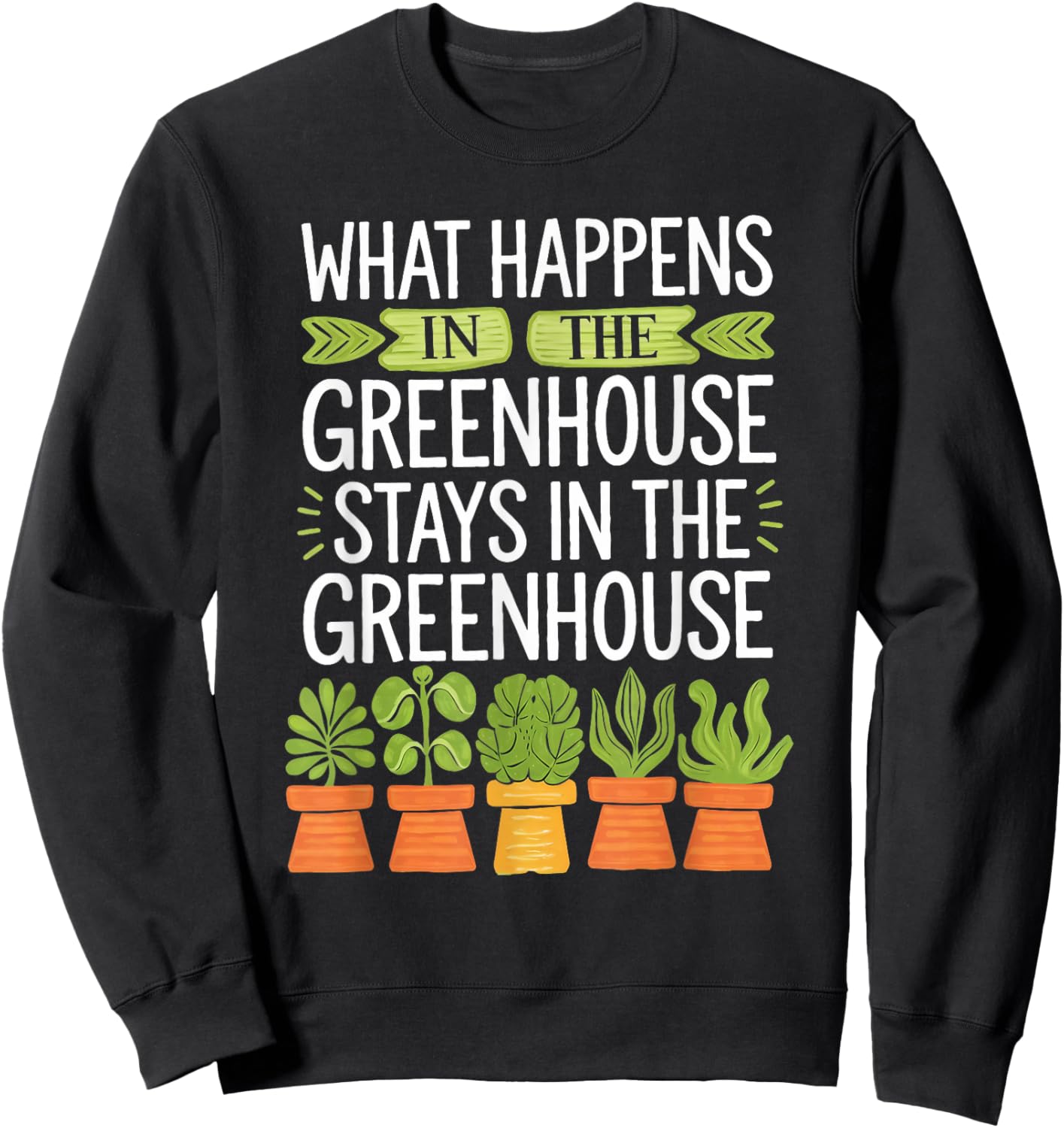 What Happens in the Greenhouse Stays Funny Gardening Sweatshirt - Sweatshirt | Black