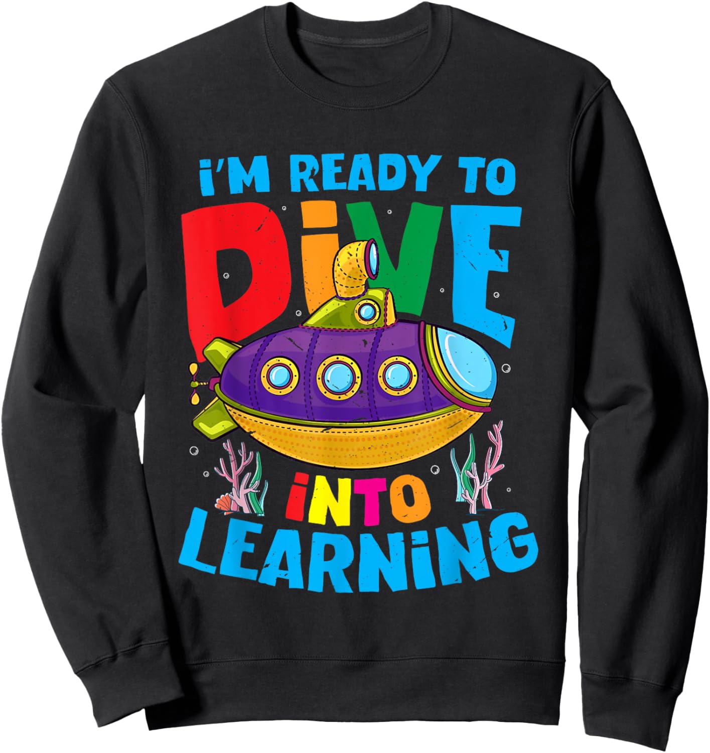 Funny Back To School Submarine Ready To Dive Into Learning Sweatshirt - Sweatshirt | Black