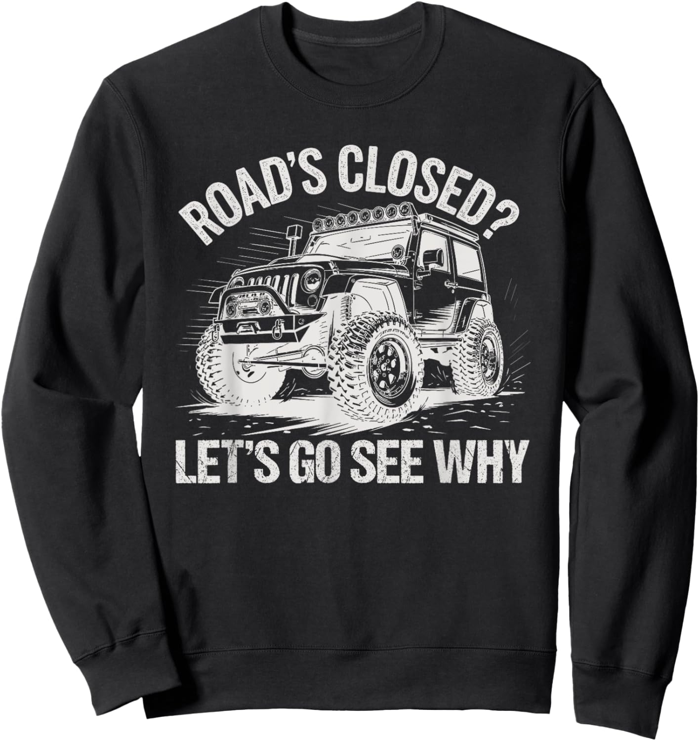 Roads Closed Offroad Car SUV UTV Let's Go See Why Sweatshirt - Sweatshirt | Black