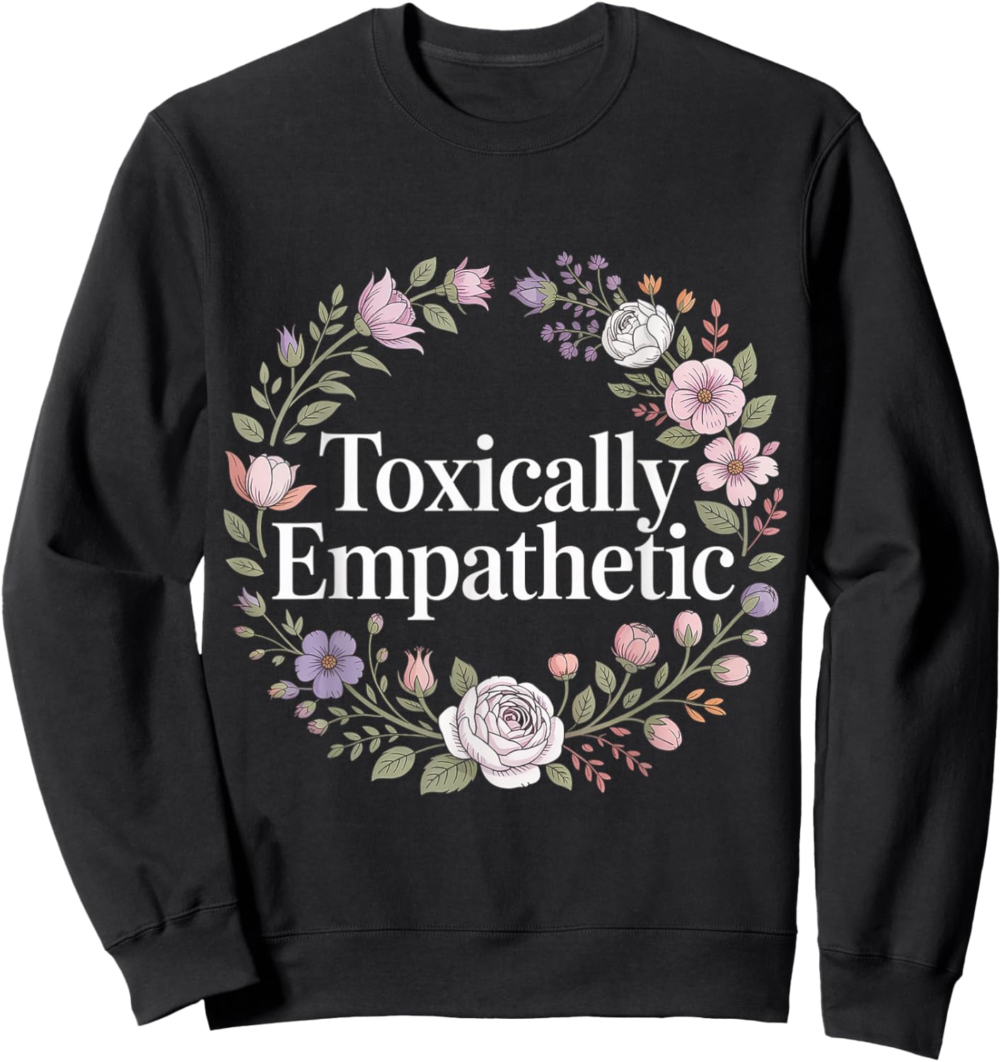 Toxically Empathetic Burnout Awareness Sweatshirt - Sweatshirt | Black