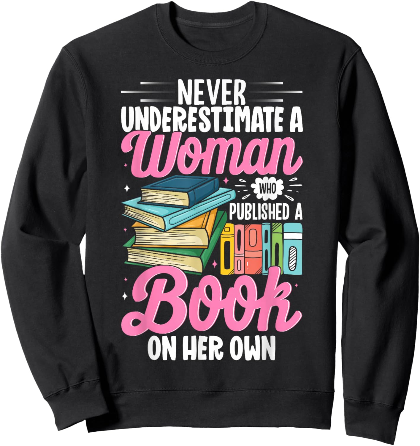 Never Underestimate a Woman who Published a Book Sweatshirt - Sweatshirt | Black