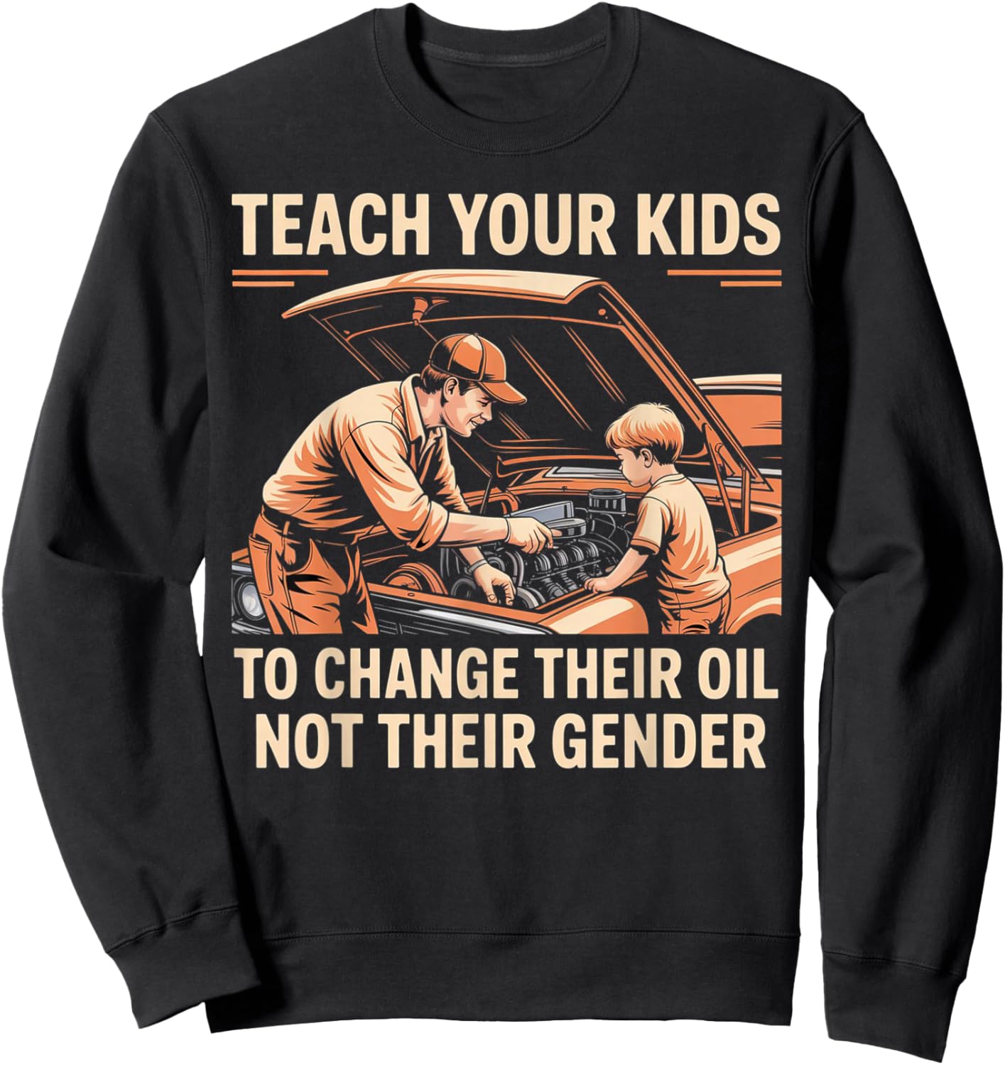 Teach Your Kids to Change Oil Not Gender Sweatshirt - Sweatshirt | Black