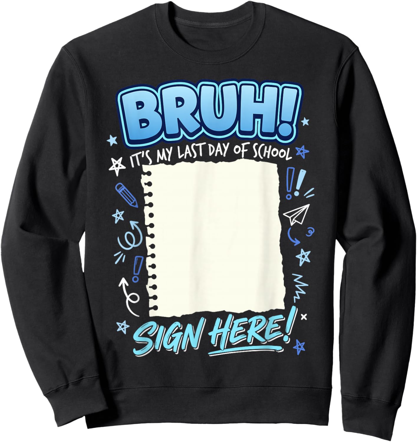Student Signature Bruh It's My Last Day of School Sign My Sweatshirt - Sweatshirt | Black