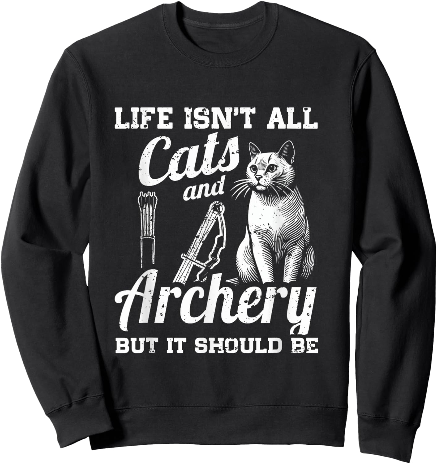 Life Isn't All Cats And Archery But It Should Be Sweatshirt - Sweatshirt | Black