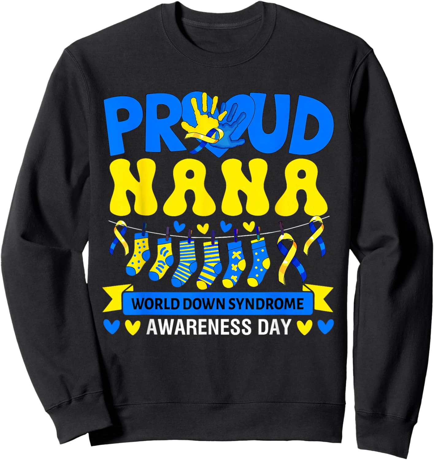 Proud Nana World Down Syndrome Awareness Day Socks Sweatshirt - Sweatshirt | Black