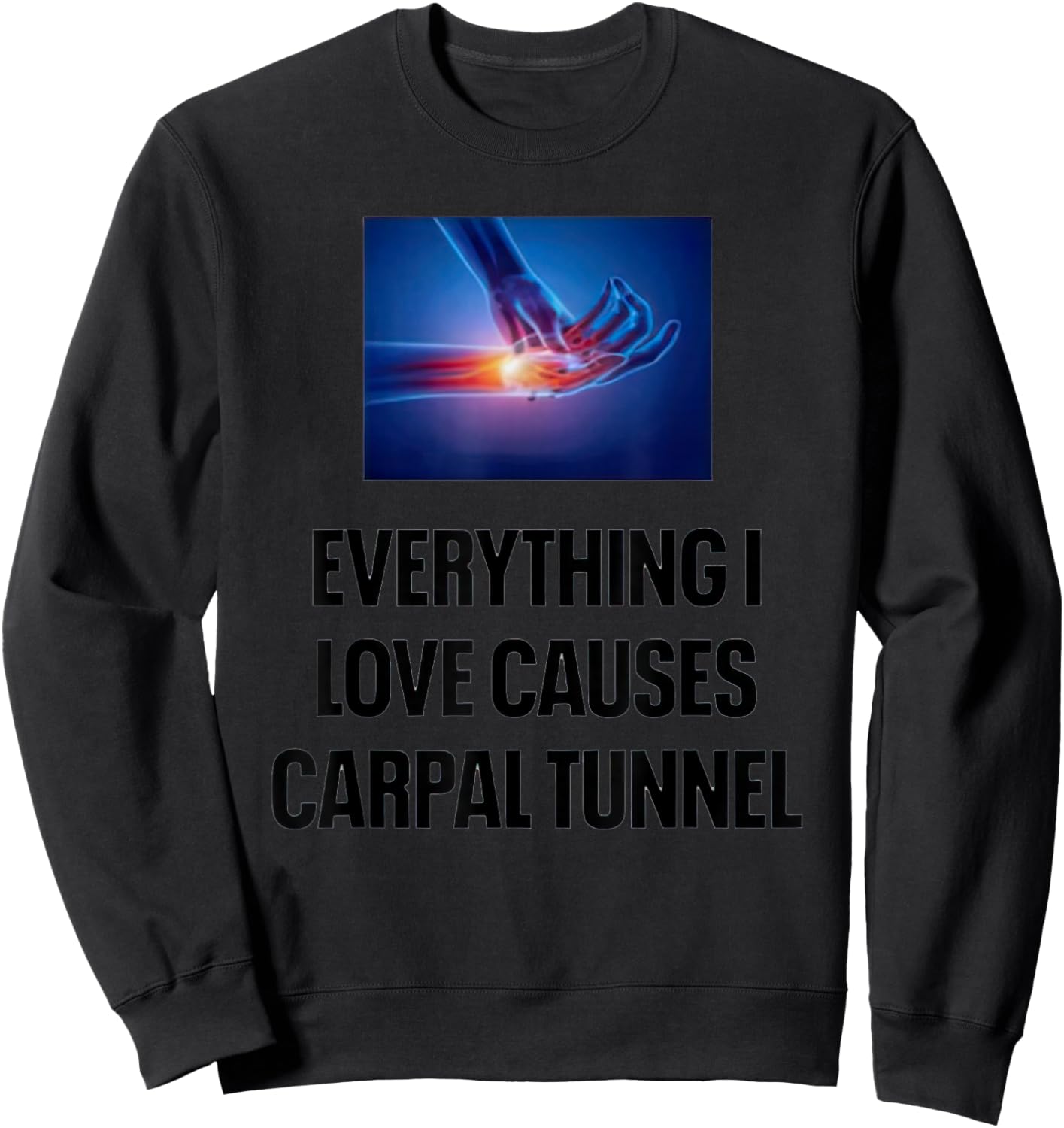 Everything I Love Causes Carpal Tunnel Sweatshirt - Sweatshirt | Black