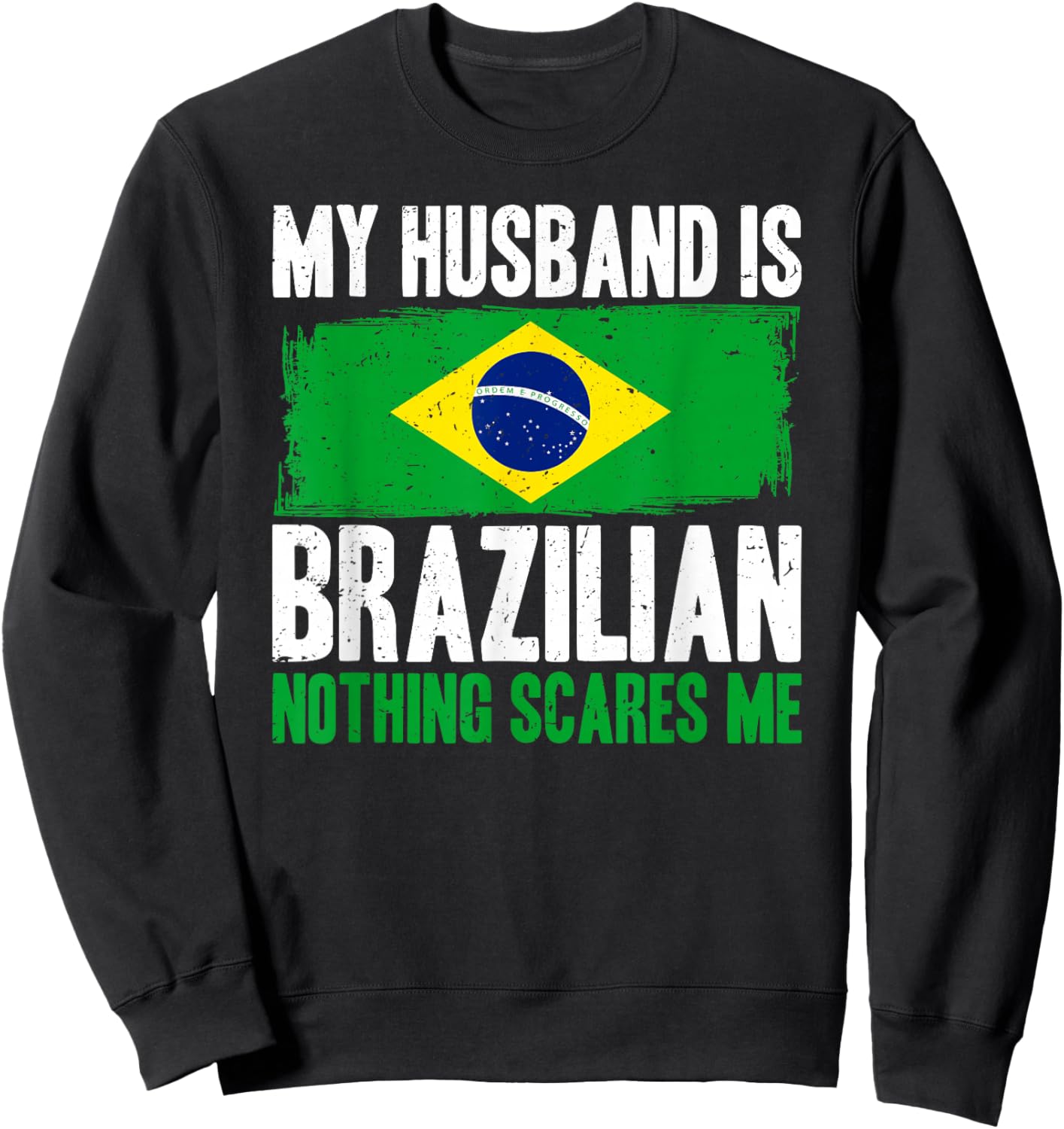 Funny My Husband is Brazilian Nothing Scares Me Sweatshirt - Sweatshirt | Black