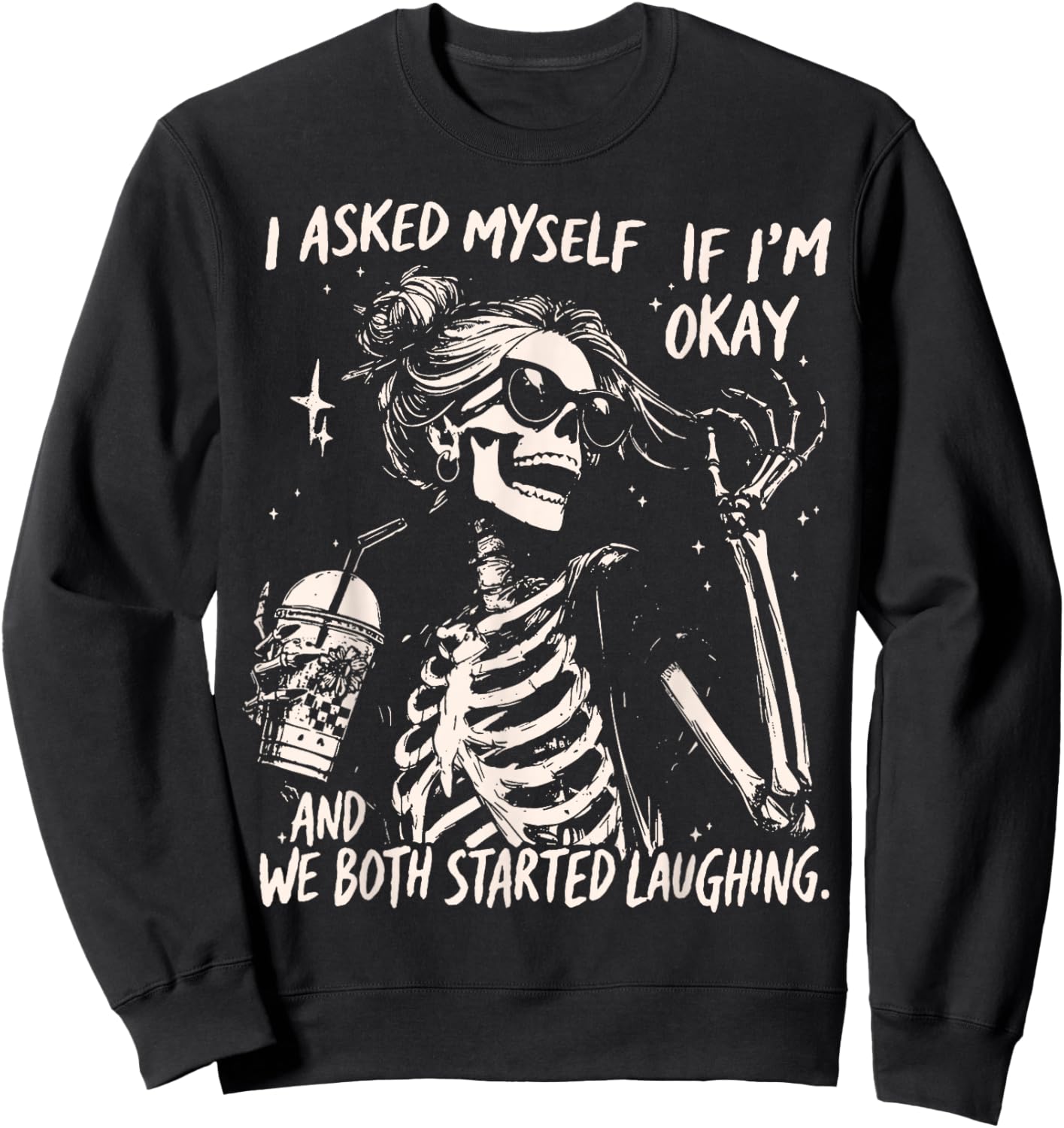 Skeleton I Asked Myself If I'm Okay and We Both Started Sweatshirt - Sweatshirt | Black