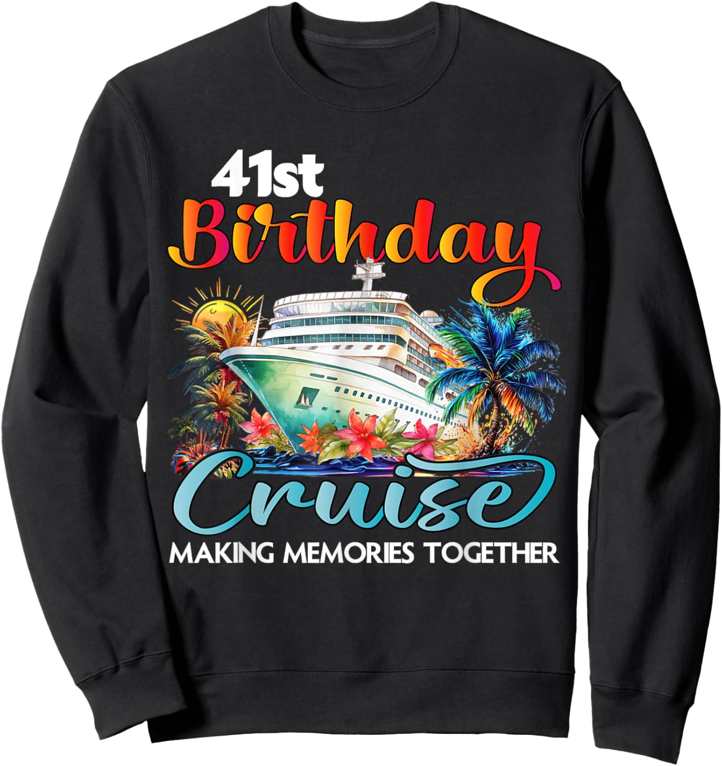 41st Birthday Cruise 2026 Family Cruise Vacation Birthday Sweatshirt - Sweatshirt | Black