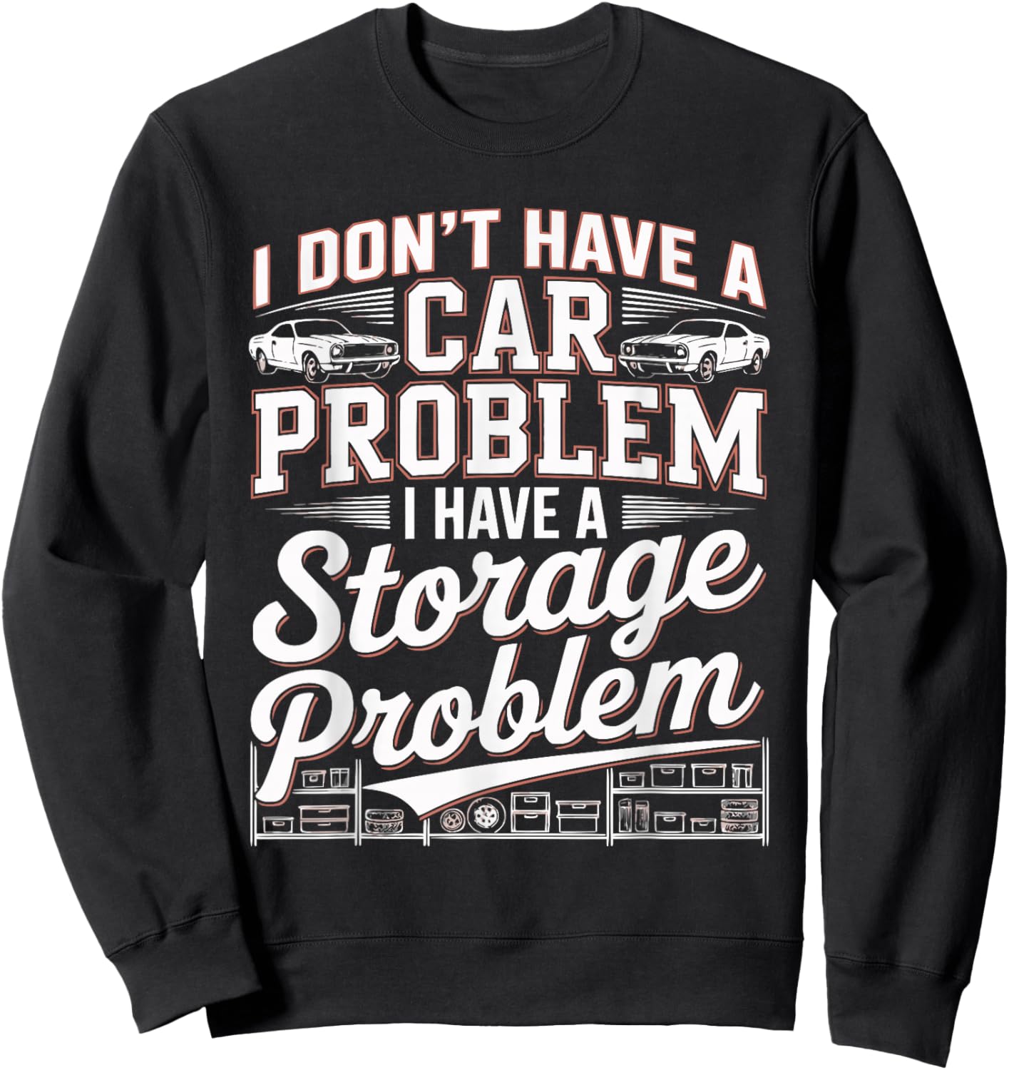 Retro No I Don't Have a Car Problem I Have a Storage Problem Sweatshirt - Sweatshirt | Black