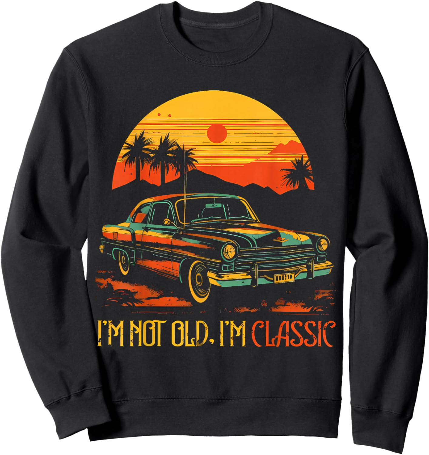 I'm Not Old I'm Classic Funny Car Graphic Sweatshirt - Sweatshirt | Black