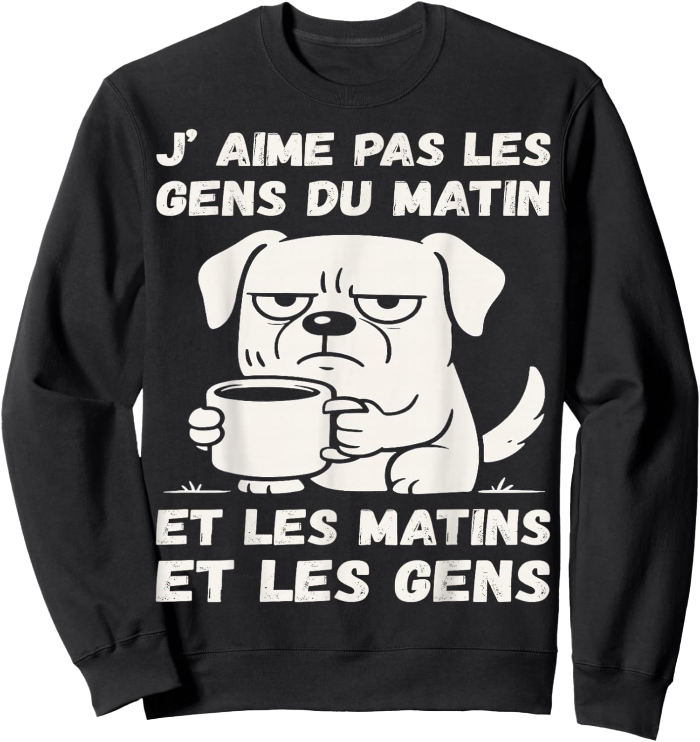 I Love Not Morning People Funny Dog Coffee Gift Funny Sweatshirt - Sweatshirt | Black