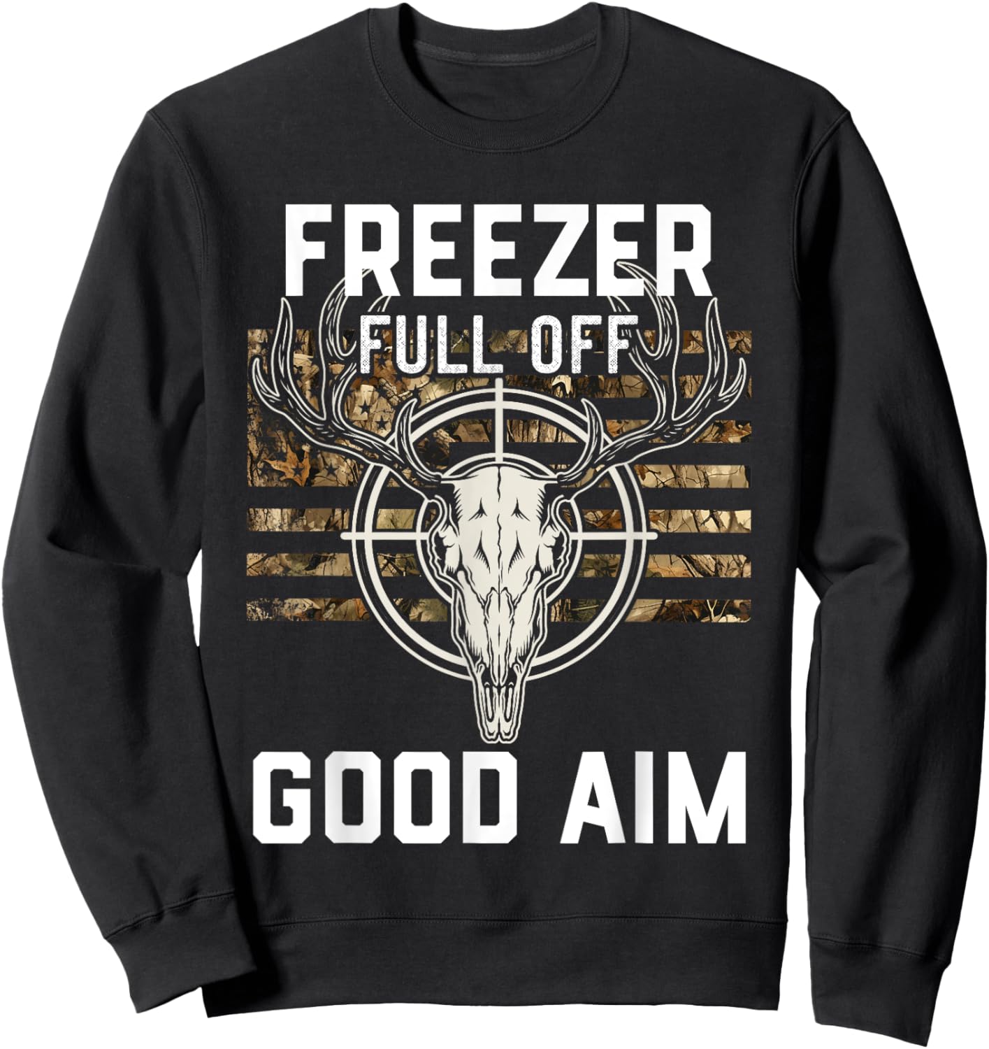 Funny Hunting Season, Deer Hunter, Freezer full of Good Aim Sweatshirt - Sweatshirt | Black