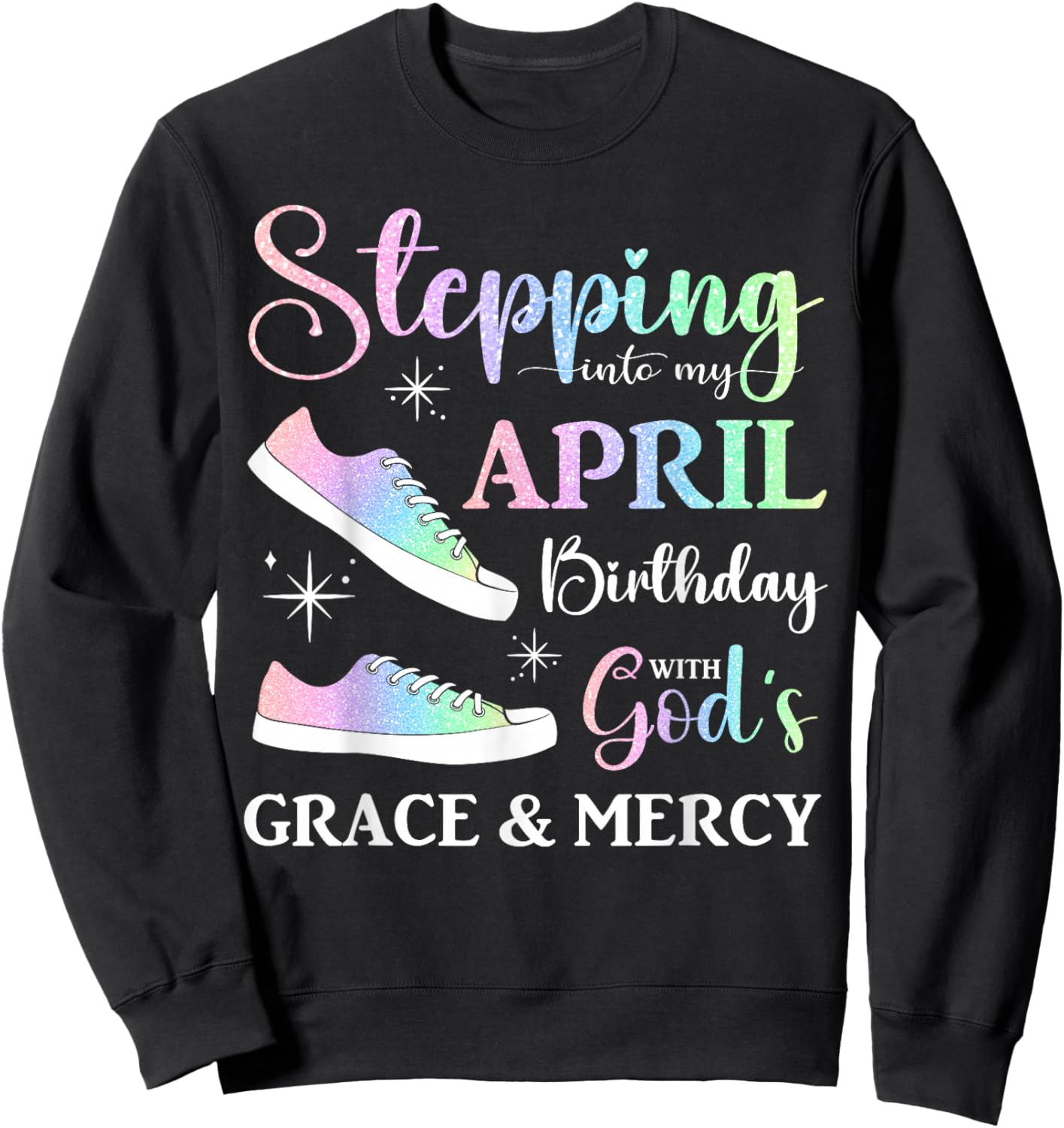 Stepping into My April Birthday Women Girls April Bday Party Sweatshirt - Sweatshirt | Black