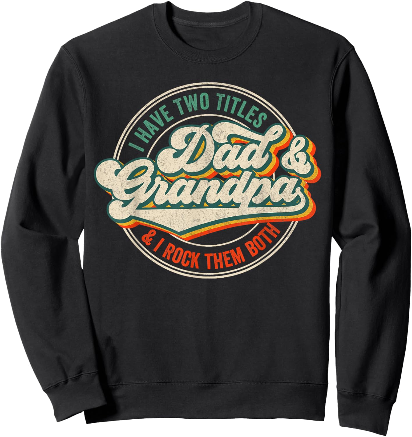 I Have Two Titles Dad And Grandpa And I Rock Them Both Sweatshirt - Sweatshirt | Black