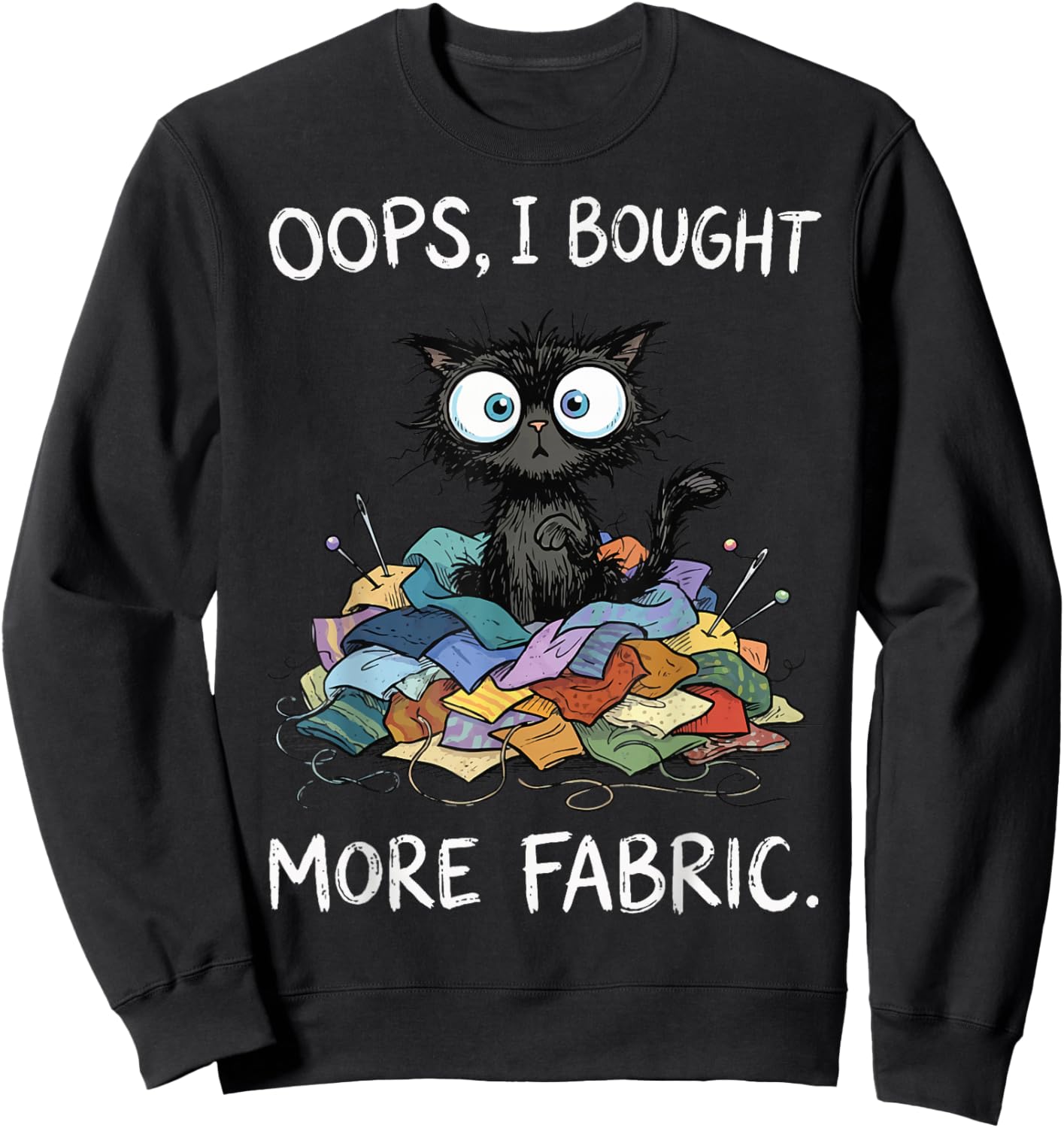 Oops I Bought More Fabric Sweatshirt - Sweatshirt | Black