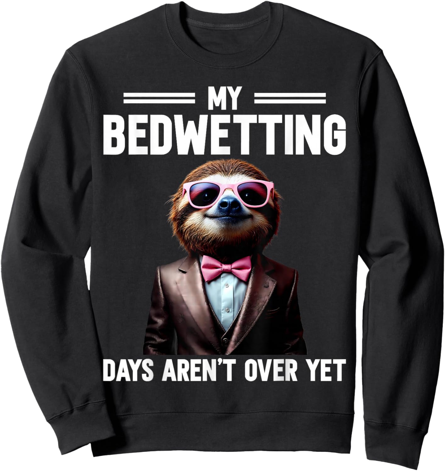 My Bedwetting Days Aren't Over Yet Embarrassing Vacation Sweatshirt - Sweatshirt | Black