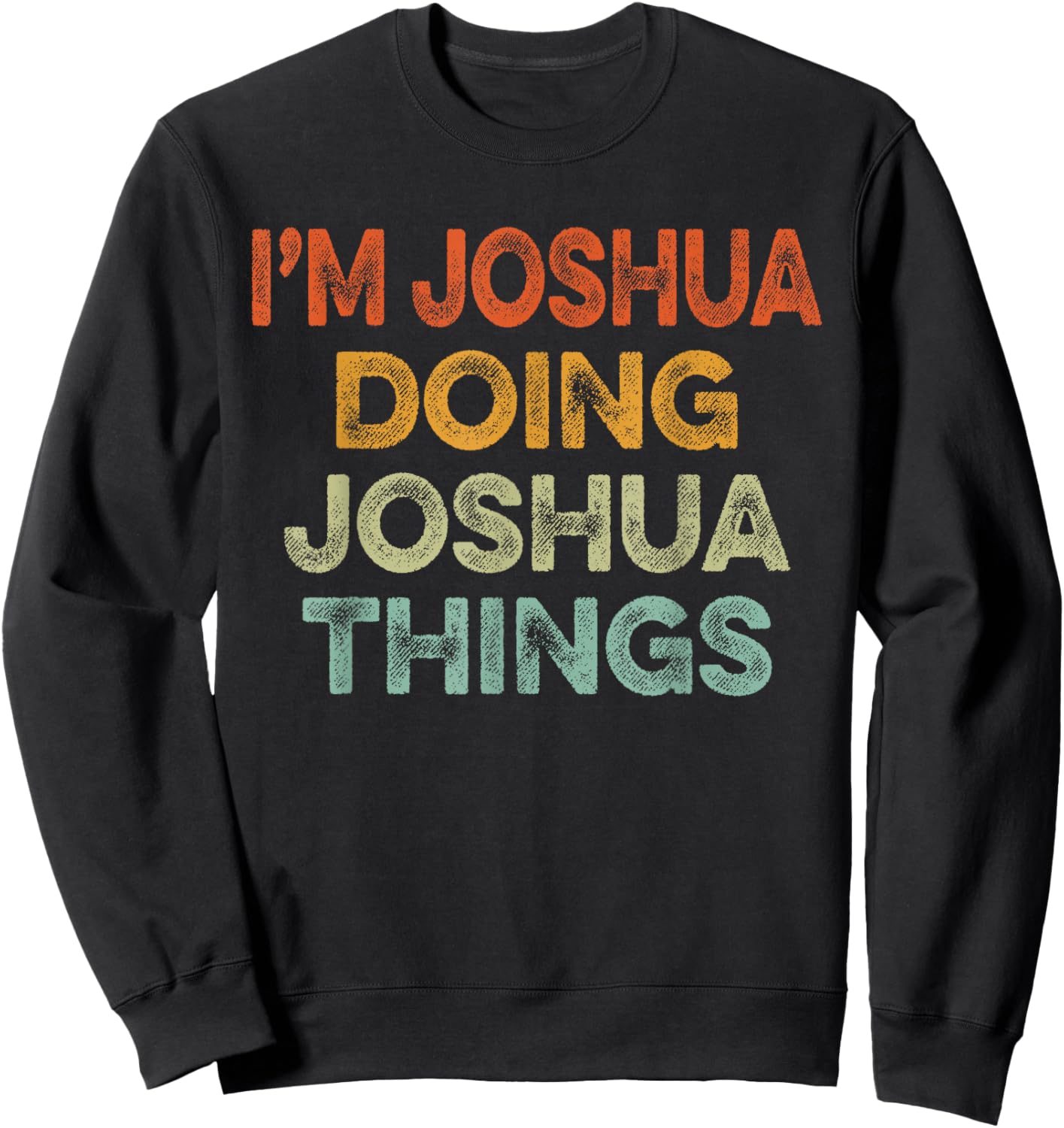 I'm JOSHUA Doing JOSHUA Things Shirt Vintage Funny Christmas Sweatshirt - Sweatshirt | Black