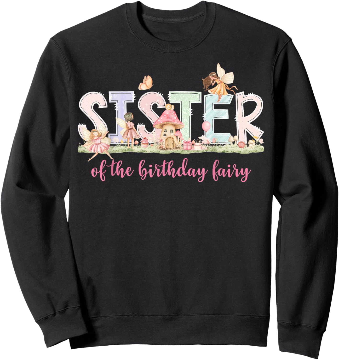 Sister of The Birthday Fairy Girl Magical Family Matching Sweatshirt - Sweatshirt | Black
