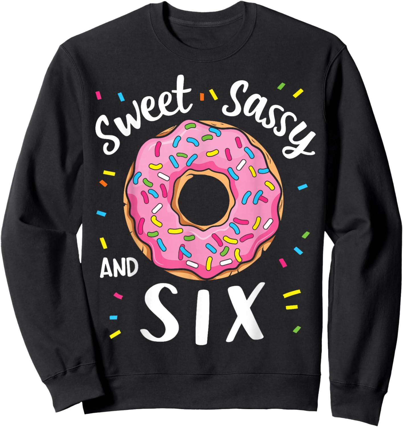Sweet Sassy and Six Cute Girls 6th Birthday Donut Party Sweatshirt - Sweatshirt | Black