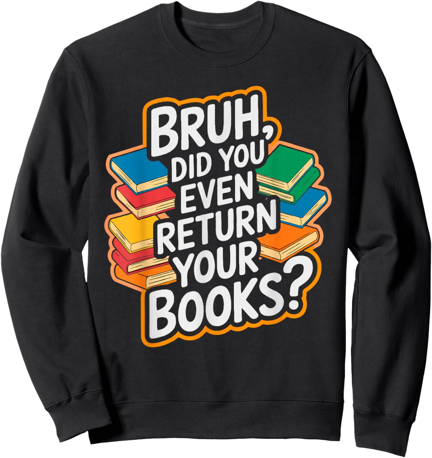 Bruh Return Your Books - Funny Library Librarian Book Lovers Sweatshirt - Sweatshirt | Black