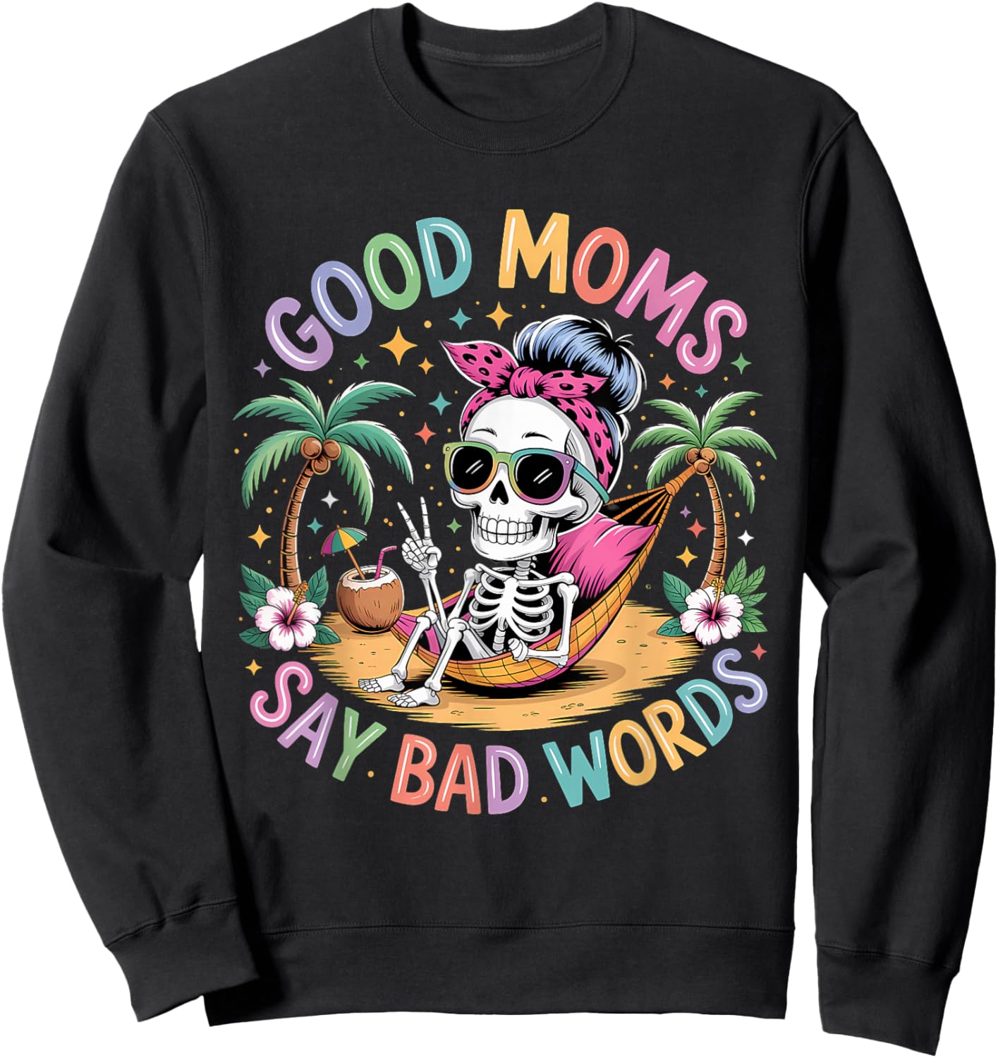 Good Moms Say Bad Words Skeleton Messy Bun Mom Mother's Day Sweatshirt - Sweatshirt | Black