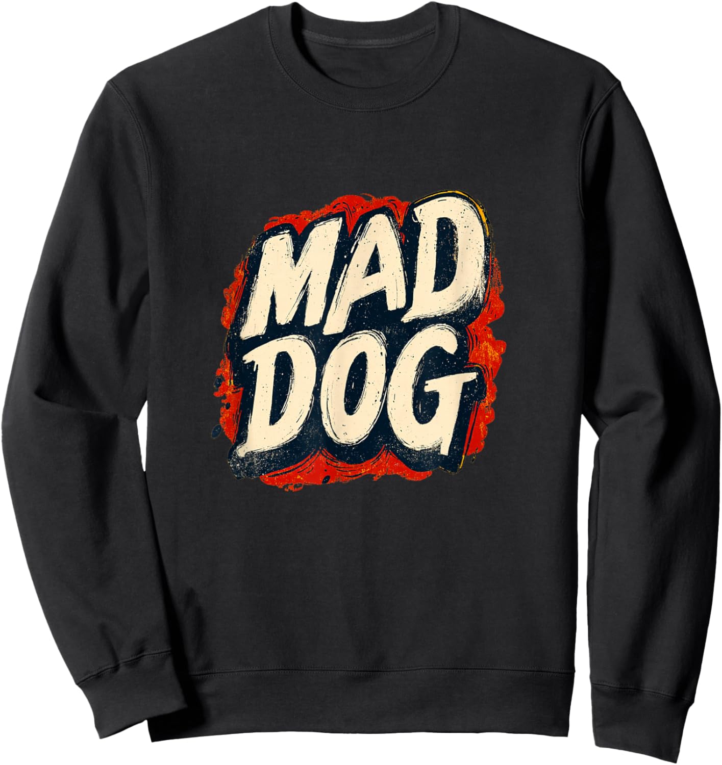 Mad Dog Motto for a Cool and Funny Look Sweatshirt - Sweatshirt | Black