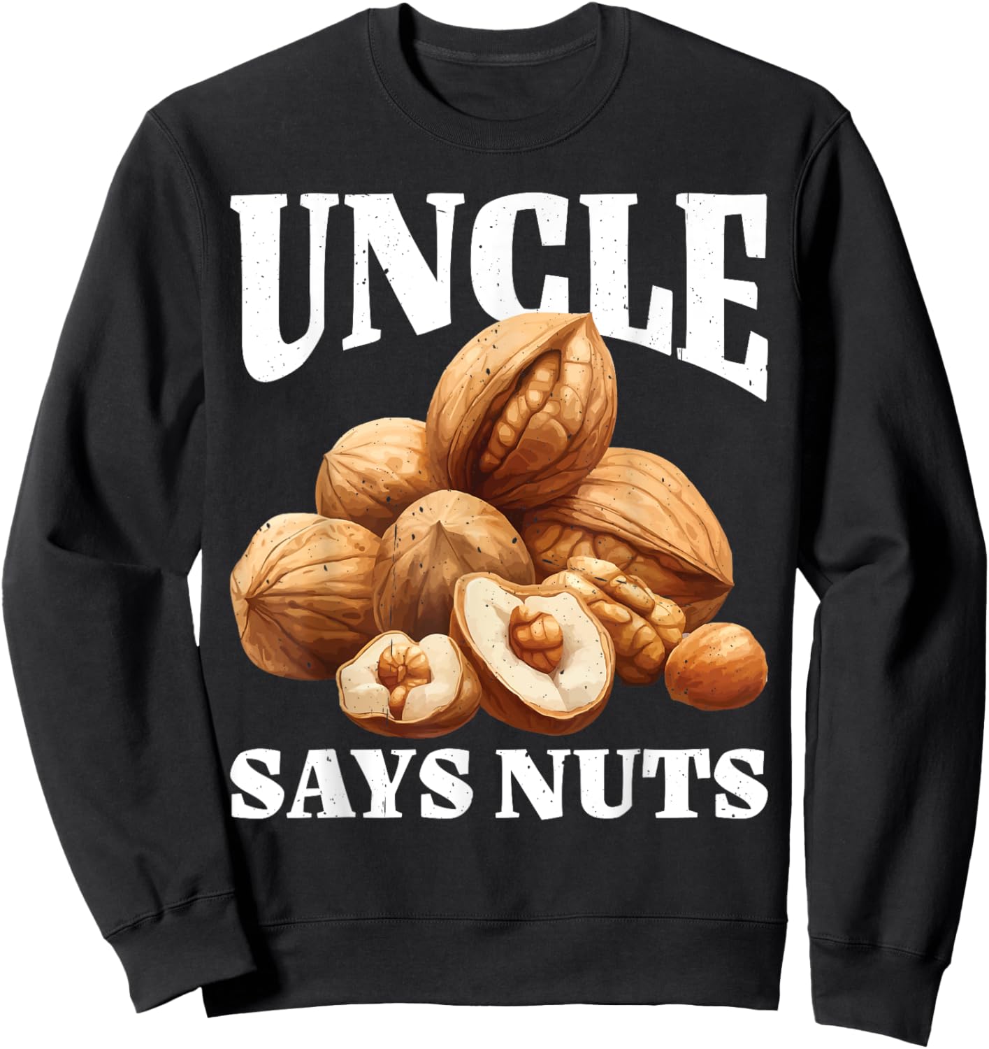 Uncle Says Nuts Fun Playful Brother Joke Sweatshirt - Sweatshirt | Black