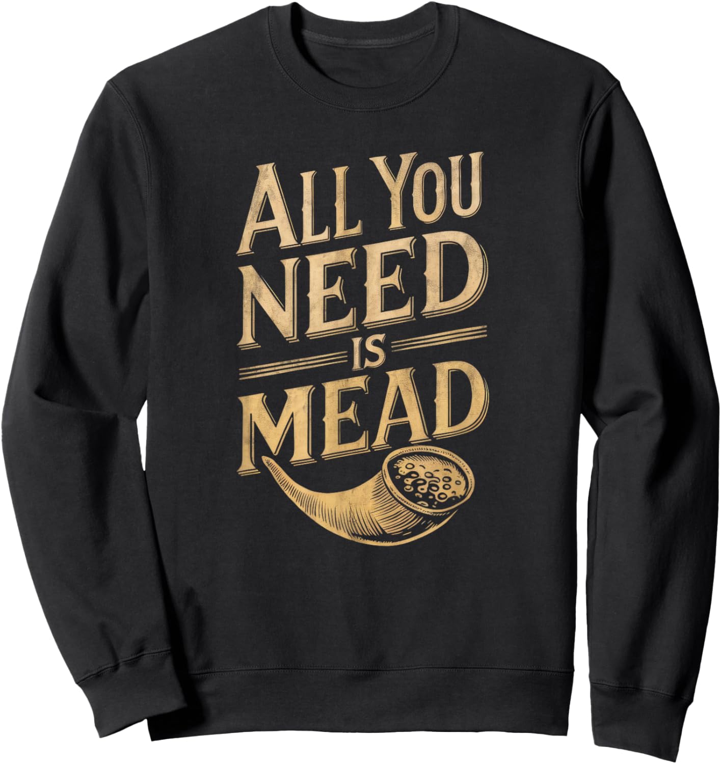 All You Need is Mead Viking Drinking Lover Sweatshirt - Sweatshirt | Black