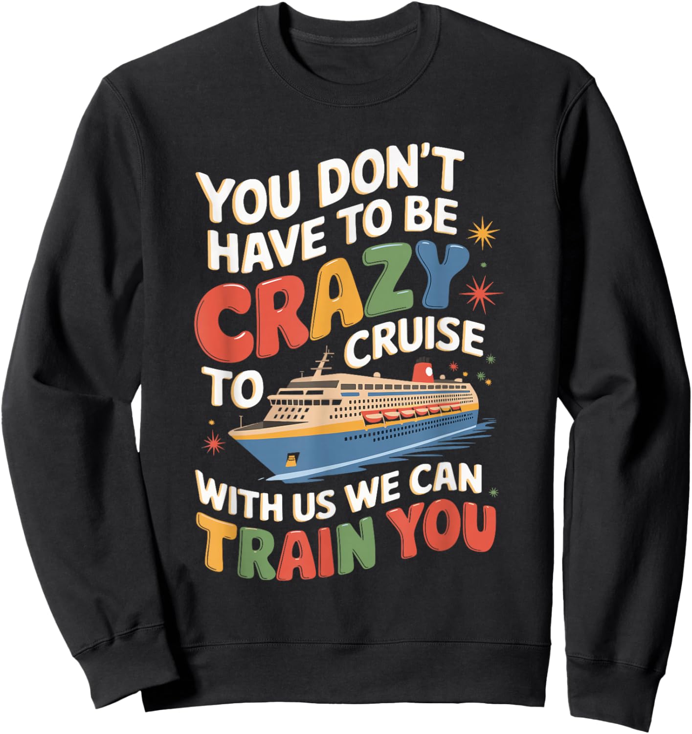 You Don't Have To Be Crazy To Cruise With Us Sweatshirt - Sweatshirt | Black