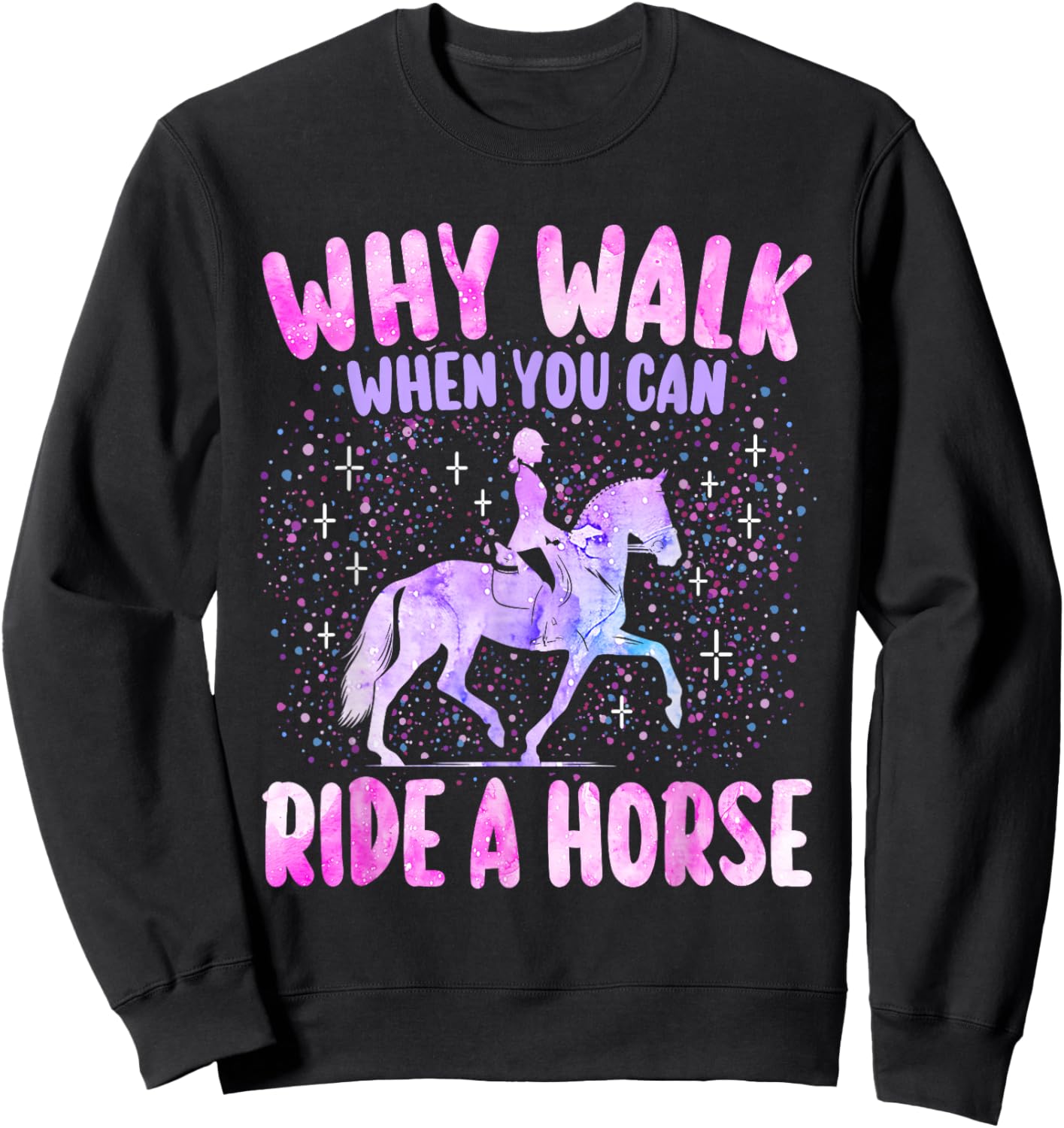 Girl Why Walk When You Can Ride A Horse Horseback Woman Sweatshirt - Sweatshirt | Black